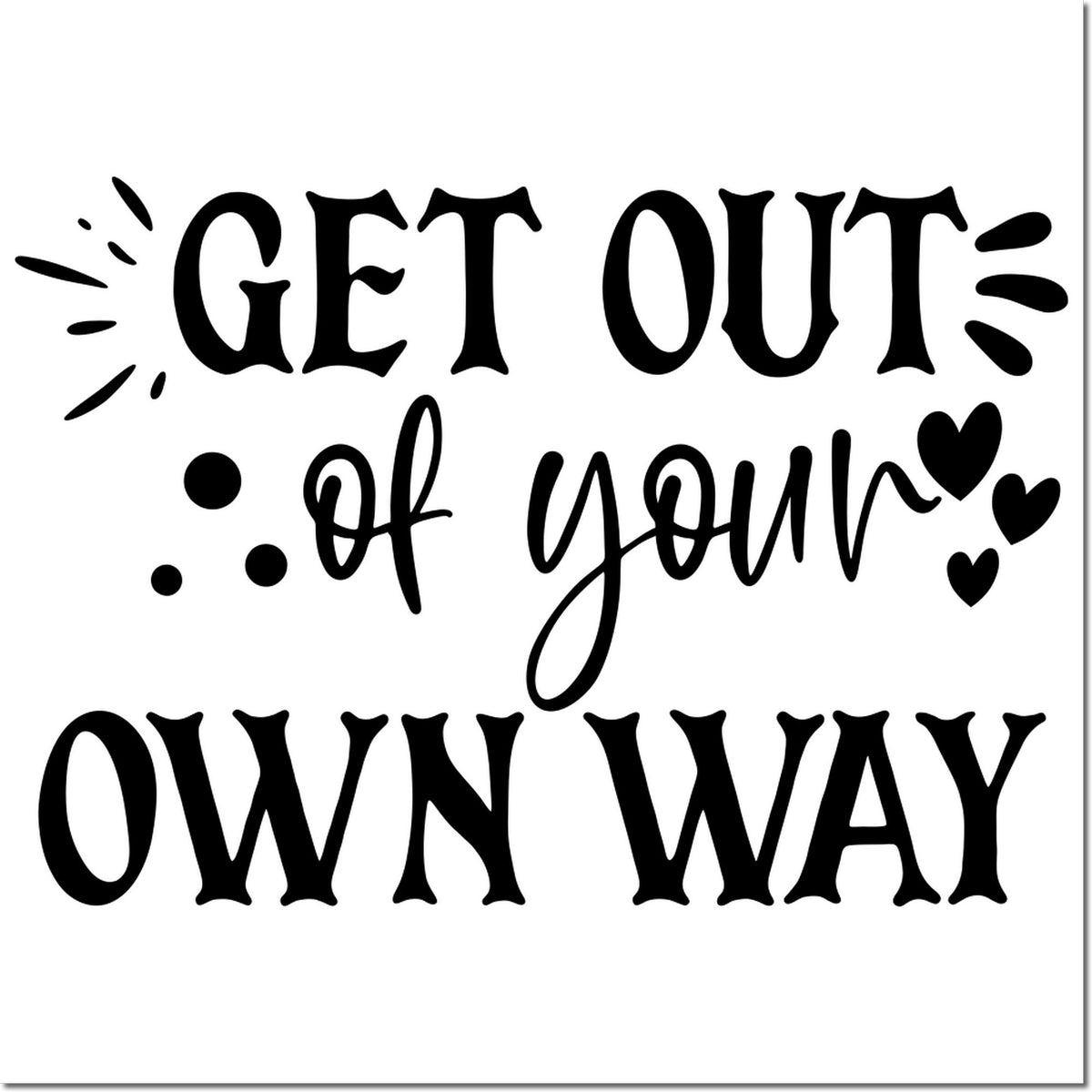 Motivational rubber stamp design reading Get Out of Your Own Way with hearts and decorative accents for crafts and journaling.