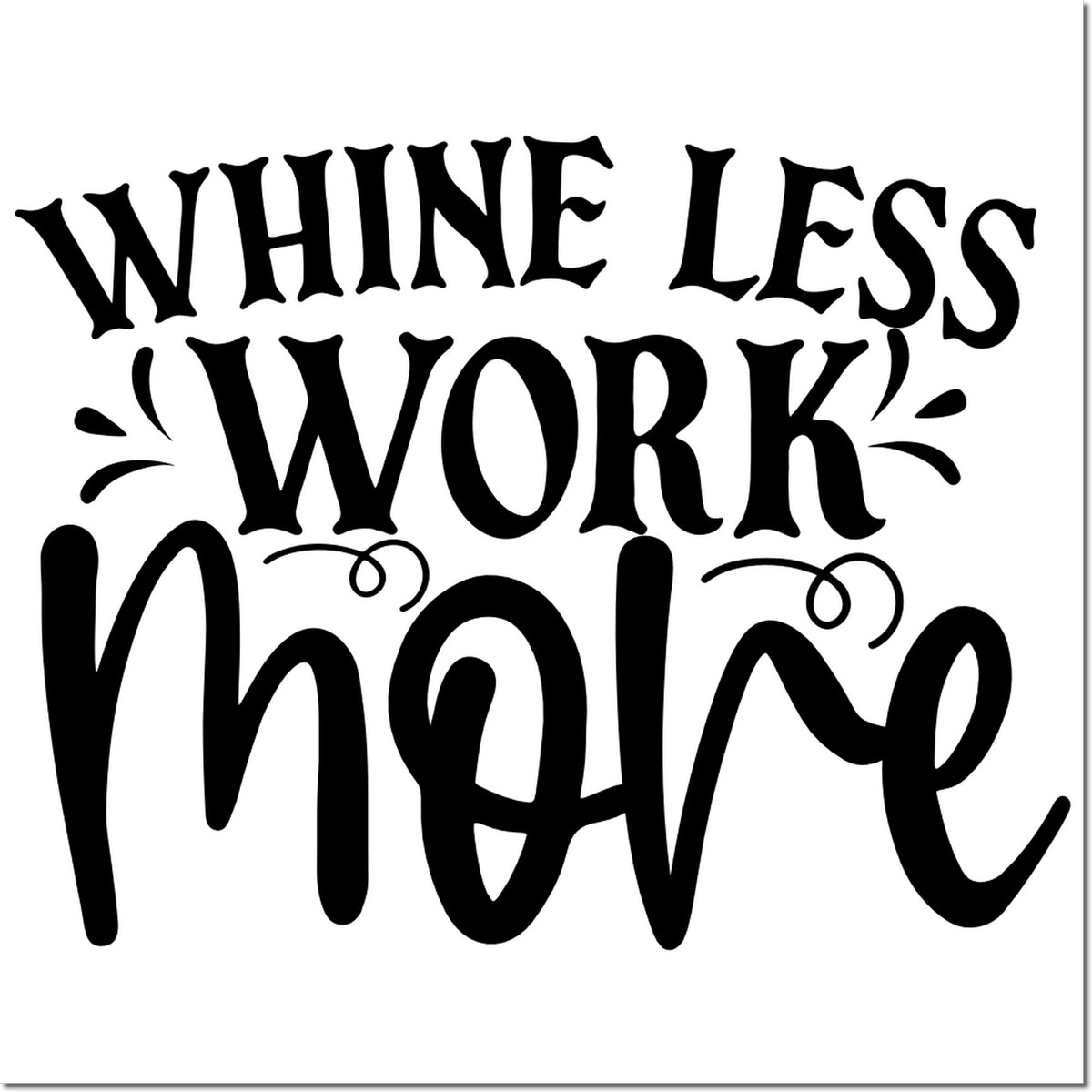 Whine Less Work More motivational rubber stamp design with bold black lettering for office, planner, or craft projects.