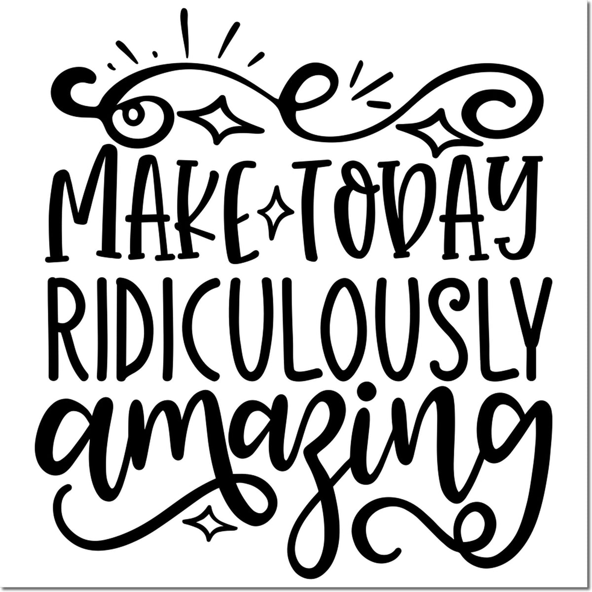 Decorative rubber stamp design reading Make Today Ridiculously Amazing in bold whimsical lettering.