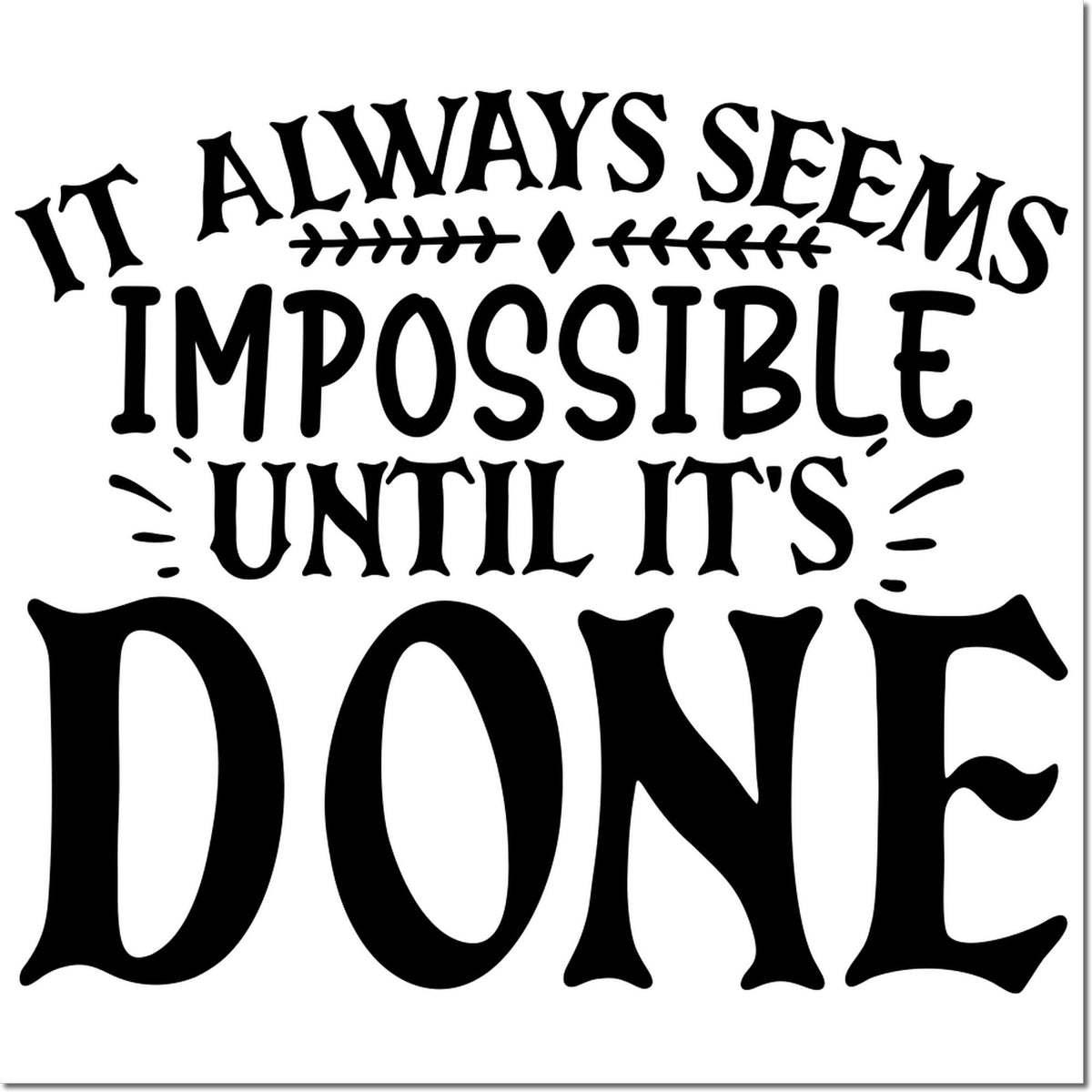 Inspirational rubber stamp design with quote: It always seems impossible until its done for motivational crafting.