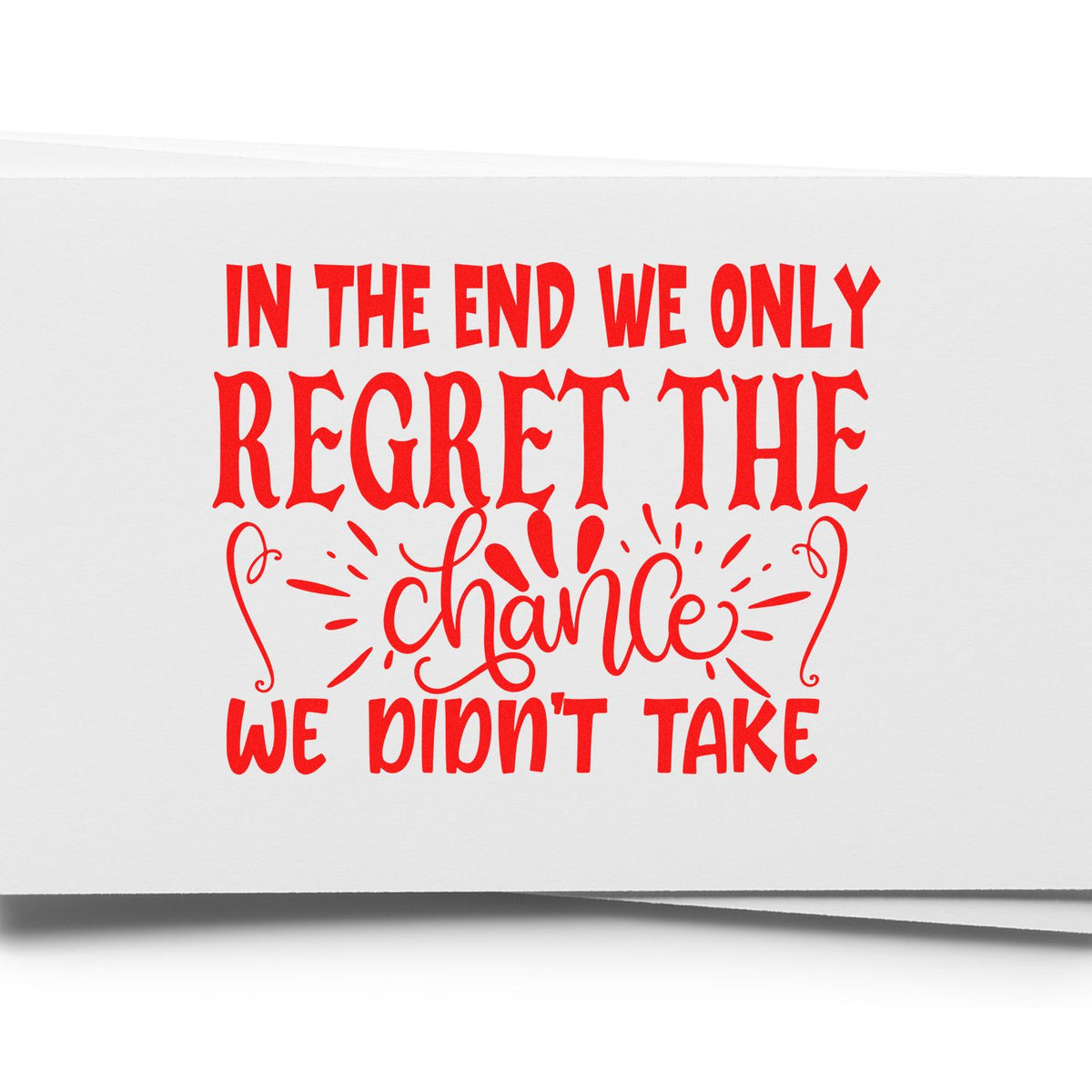 Inspirational rubber stamp design with red quote: In the end we only regret the chance we didnt take.
