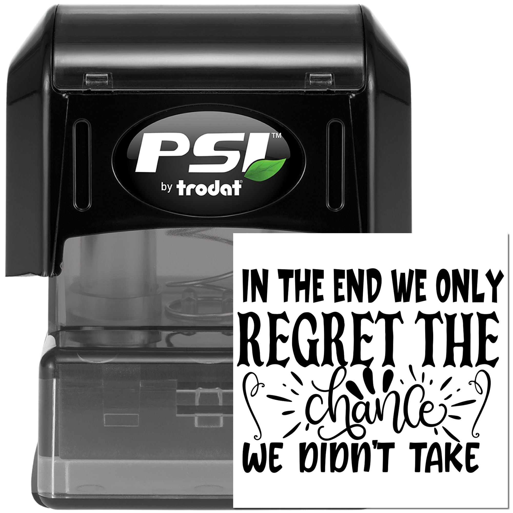 PSI by Trodat self-inking rubber stamp with inspirational quote: In the end we only regret the chances we didnt take.