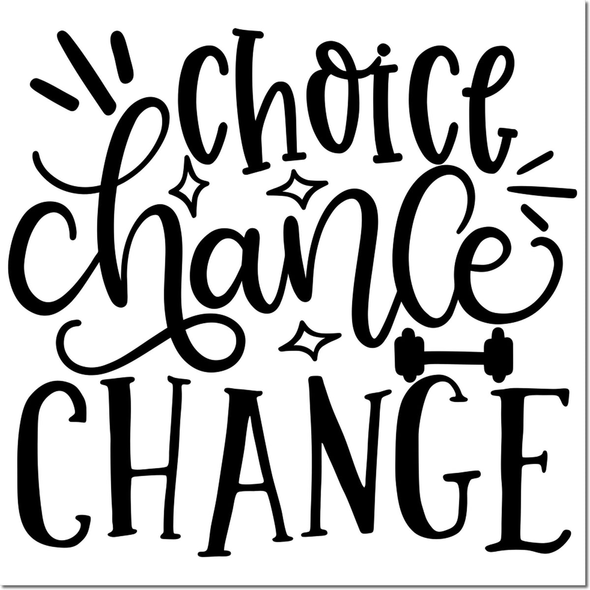 Choice Change Chance motivational rubber stamp design with bold lettering, sparkles, and a dumbbell icon