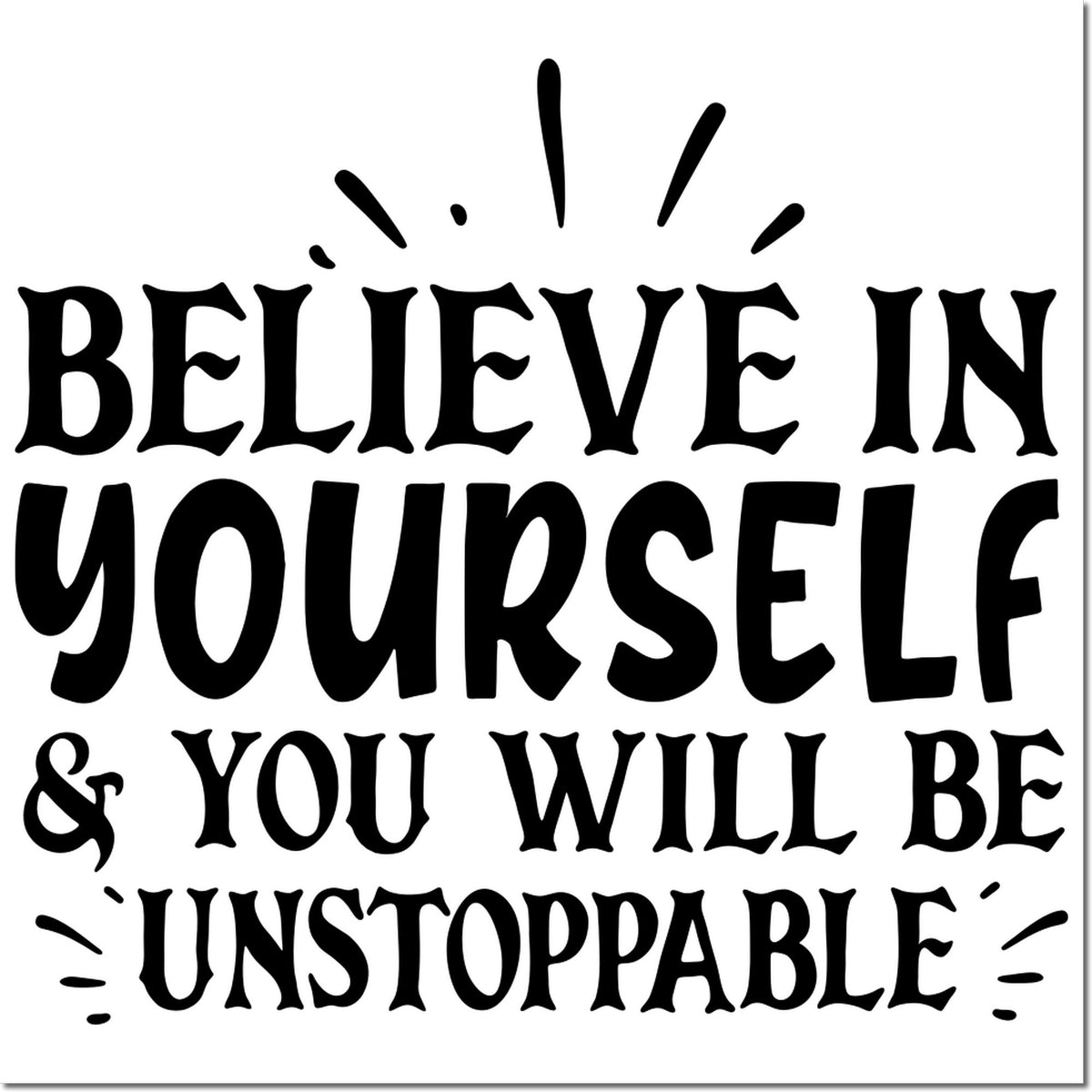Motivational rubber stamp design with bold quote, Believe in yourself & you will be unstoppable.