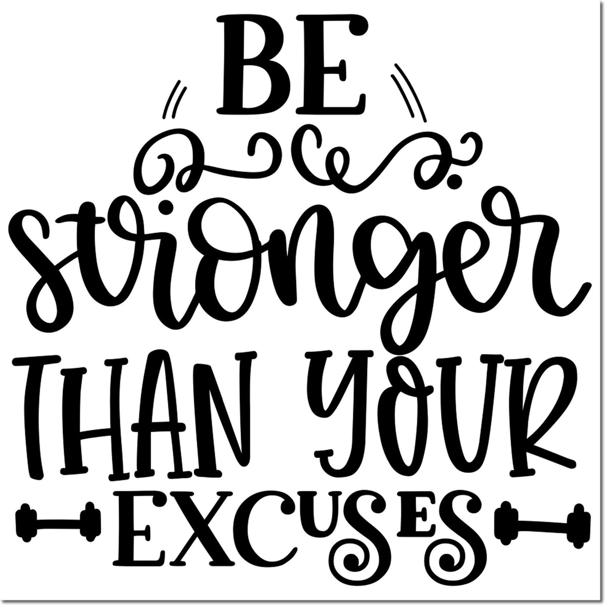 Motivational rubber stamp design with quote: Be stronger than your excuses for inspiring crafts and stationery.