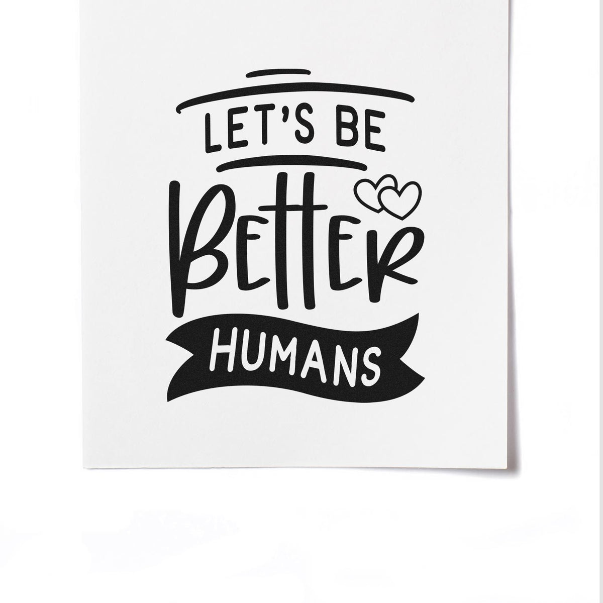 Lets Be Better Humans rubber stamp design with hearts, inspirational quote for handmade cards, journaling, and craft projects.