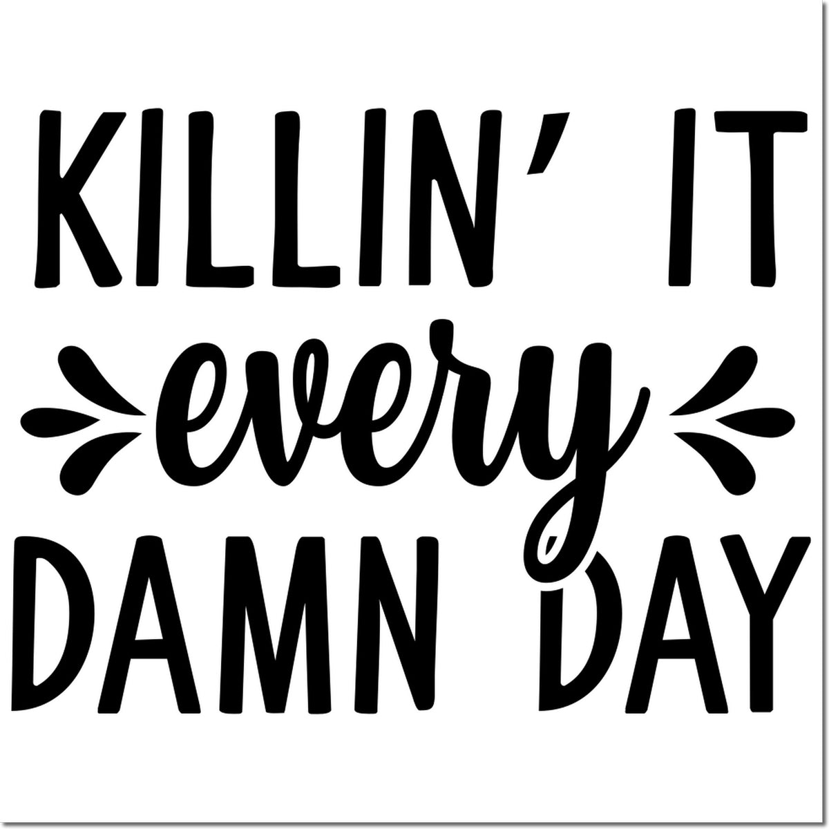 Funny motivational rubber stamp design reading Killin It Every Damn Day in bold black lettering.