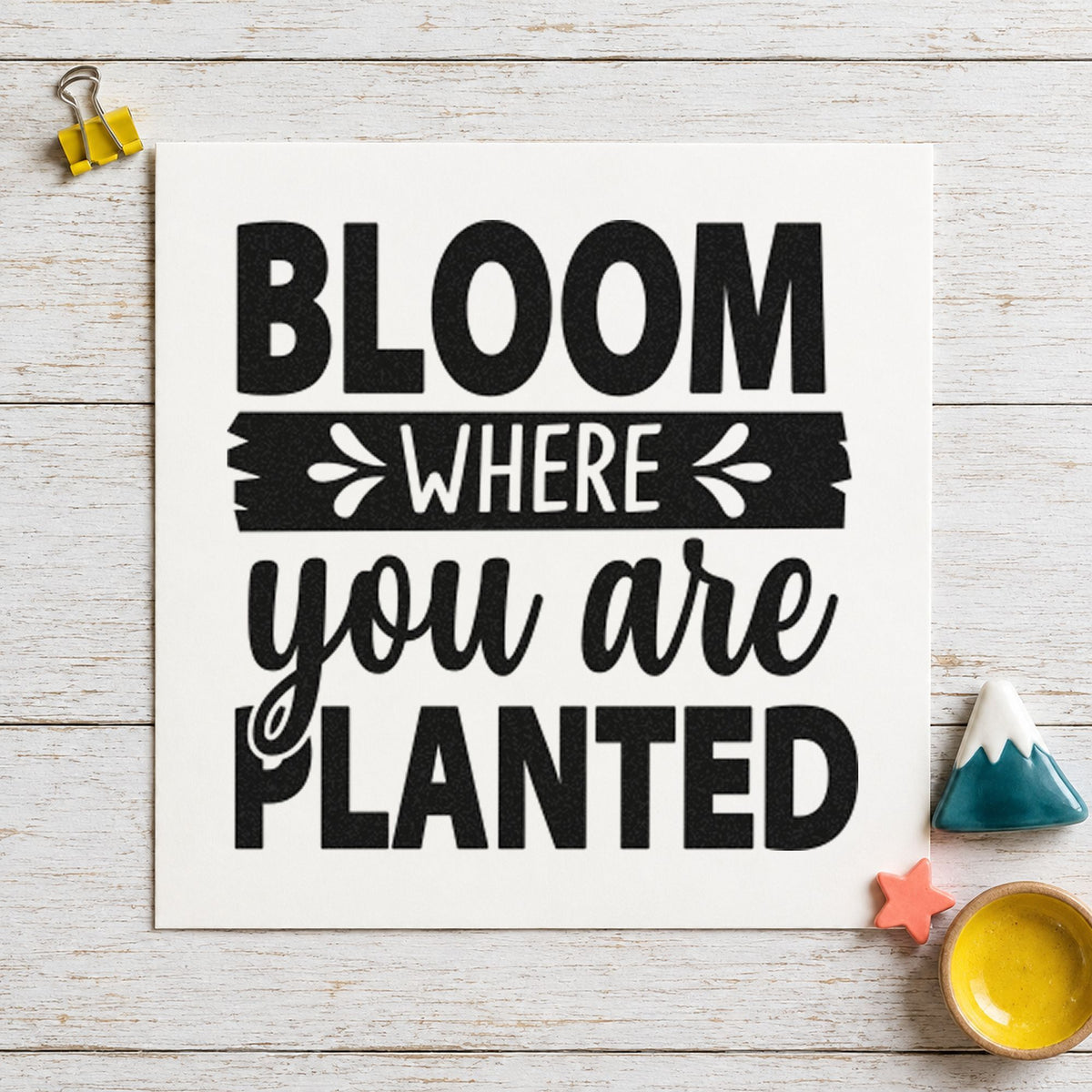 Bloom Where You Are Planted rubber stamp printed in black ink, ready for water week sheet and similar paper crafts.