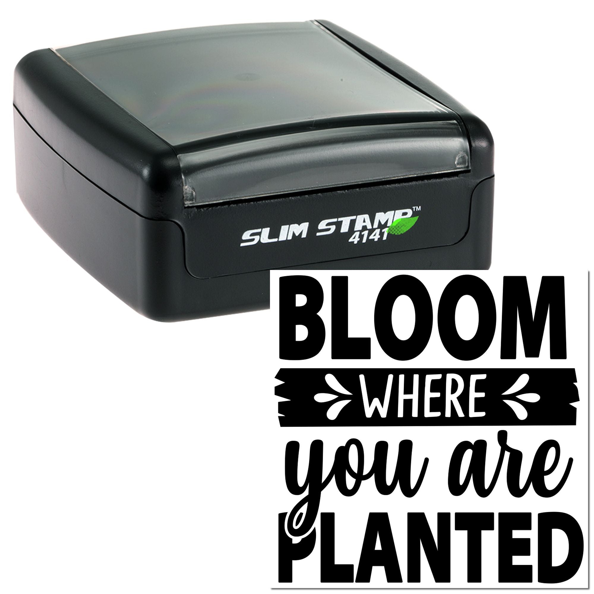 Self-inking rubber stamp with Bloom Where You Are Planted design for inspirational crafts, packaging, and labeling.