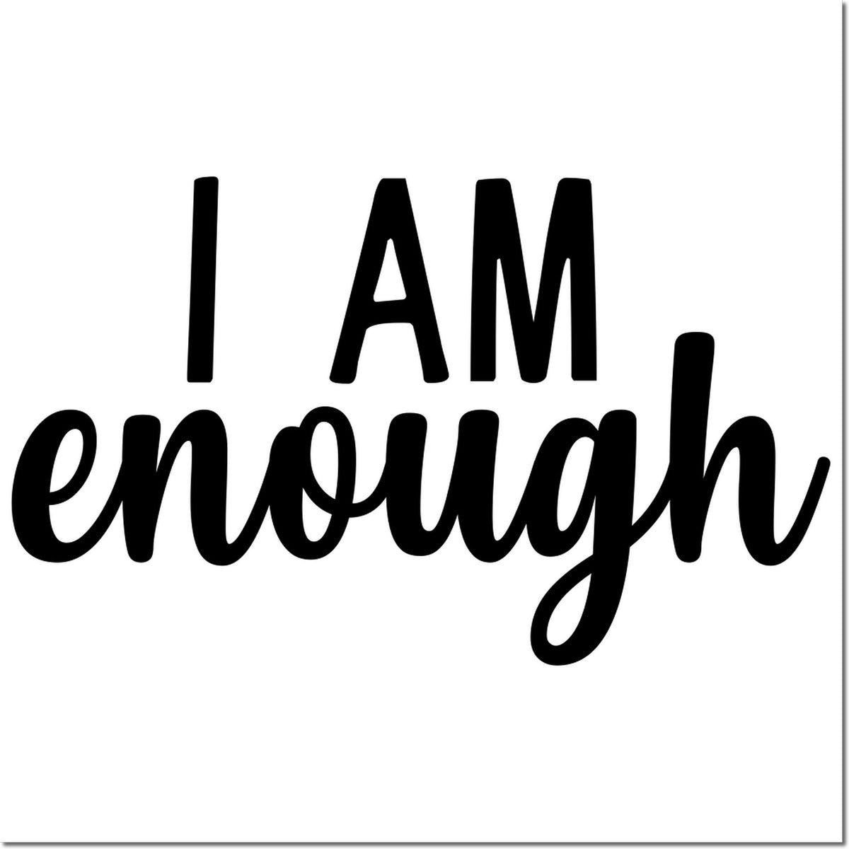 I Am Enough inspirational rubber stamp design with bold lettering for self-care, journaling, and affirmation crafts.