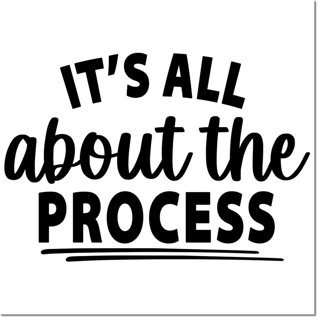 Inspirational rubber stamp design with the quote Its All About the Process in bold black lettering.