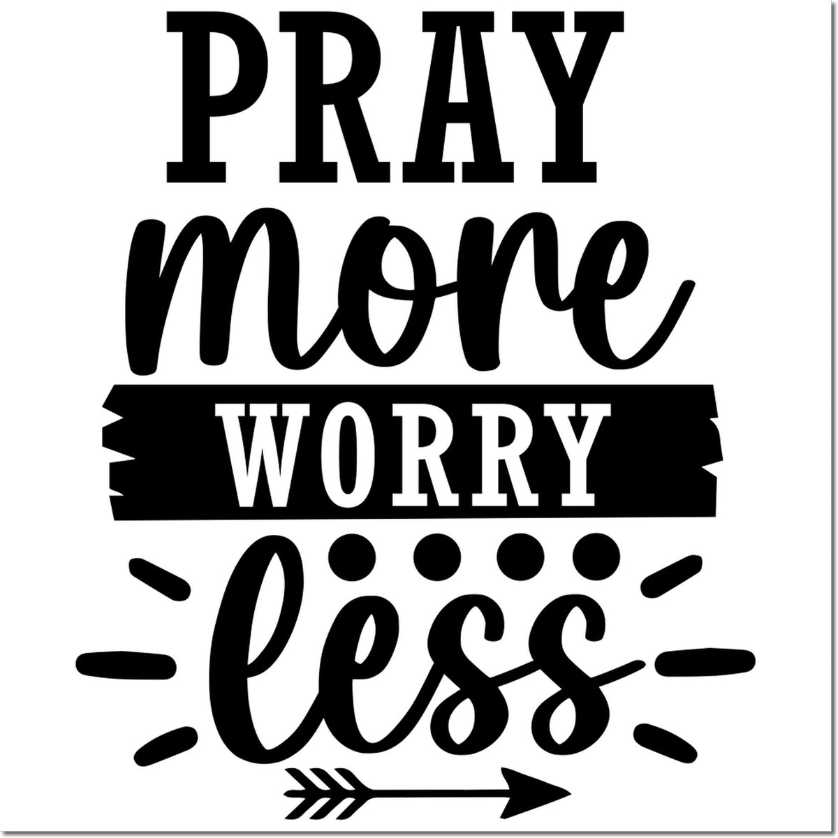 Pray More Worry Less rubber stamp design with inspirational prayer quote and decorative arrow accents