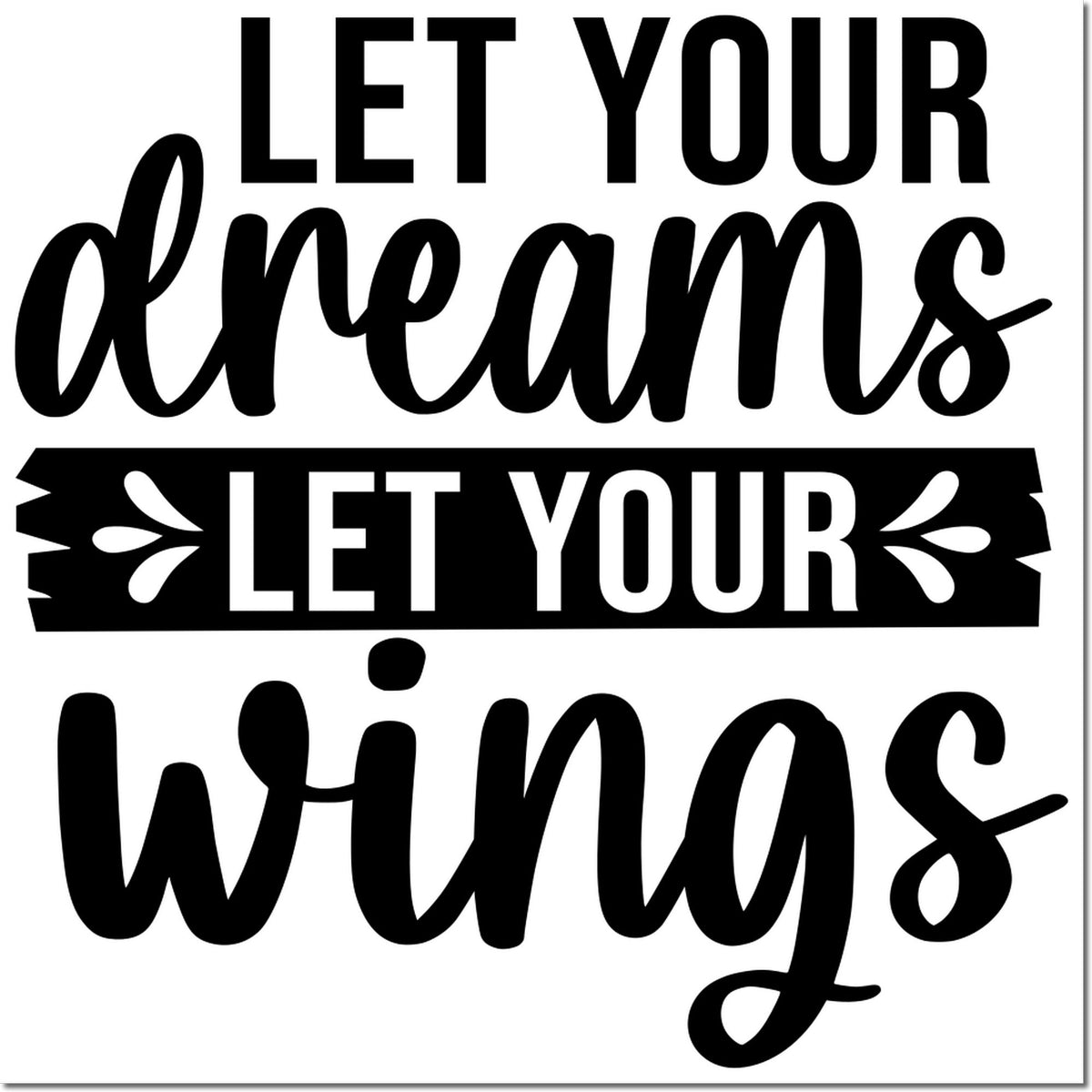 Motivational rubber stamp quote with bold script text: Let Your Dreams Let Your Wings.