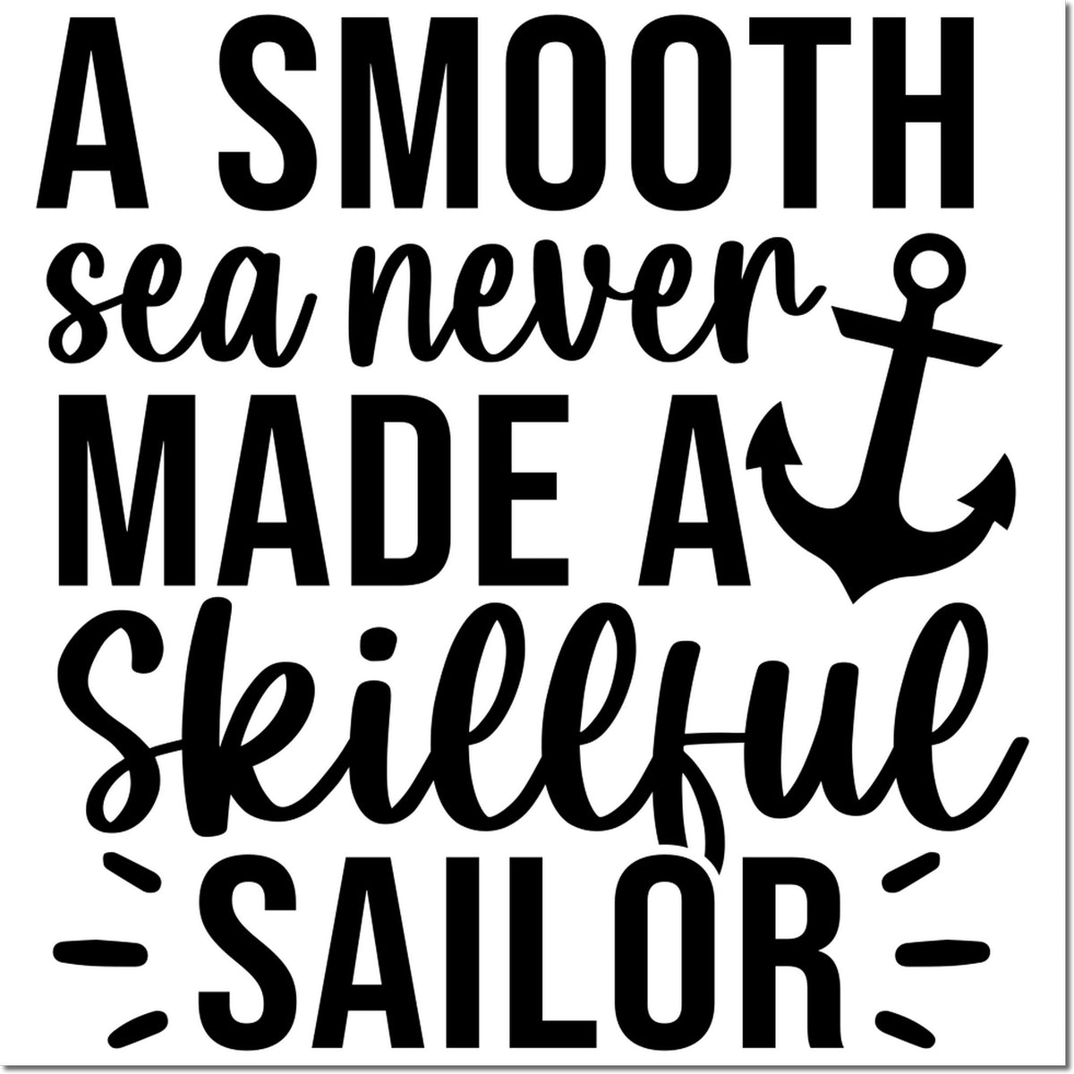 Nautical rubber stamp design with inspirational quote, "A smooth sea never made a skillful sailor," and anchor accents.