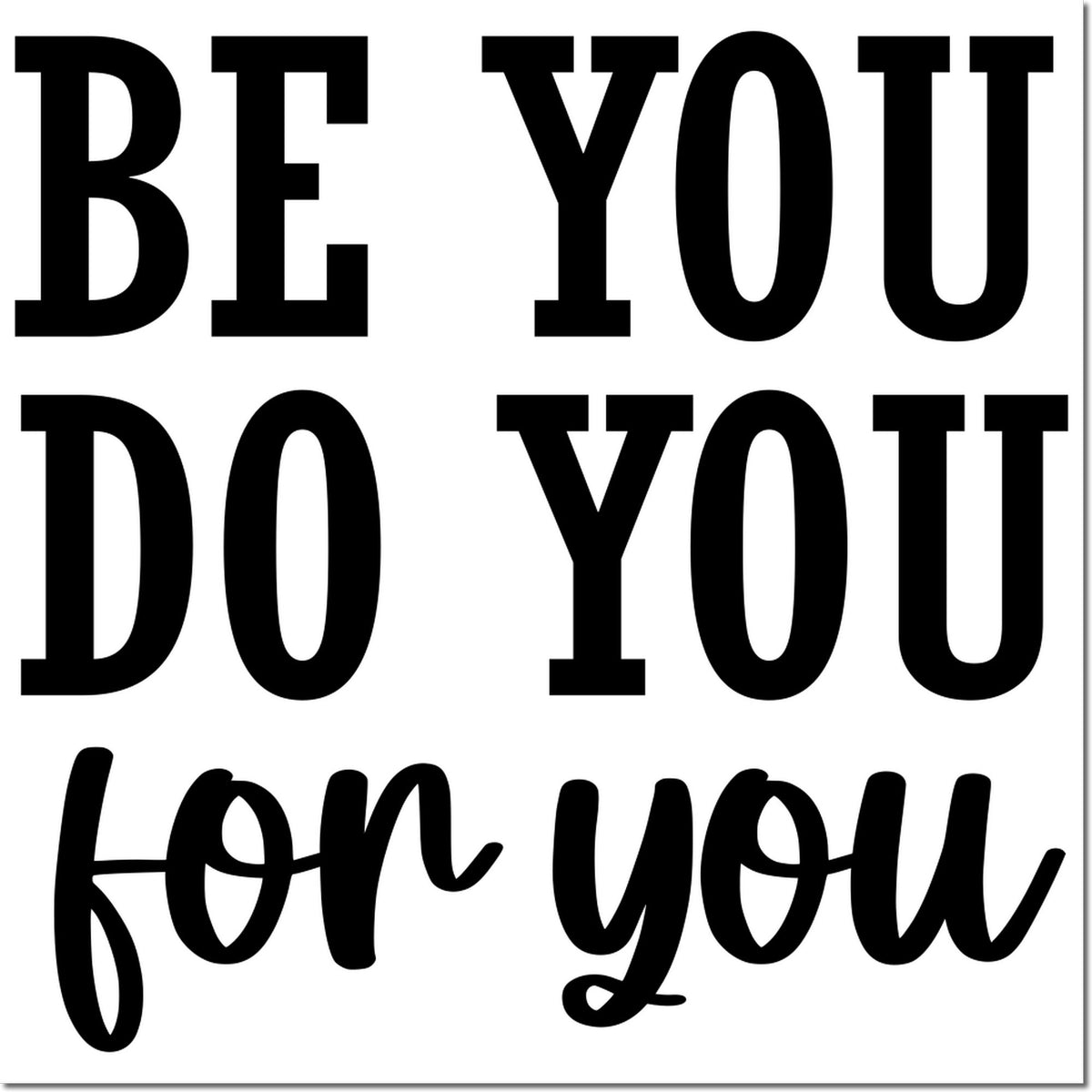 Inspirational rubber stamp design with bold mixed-font text reading Be You, Do You, for You.