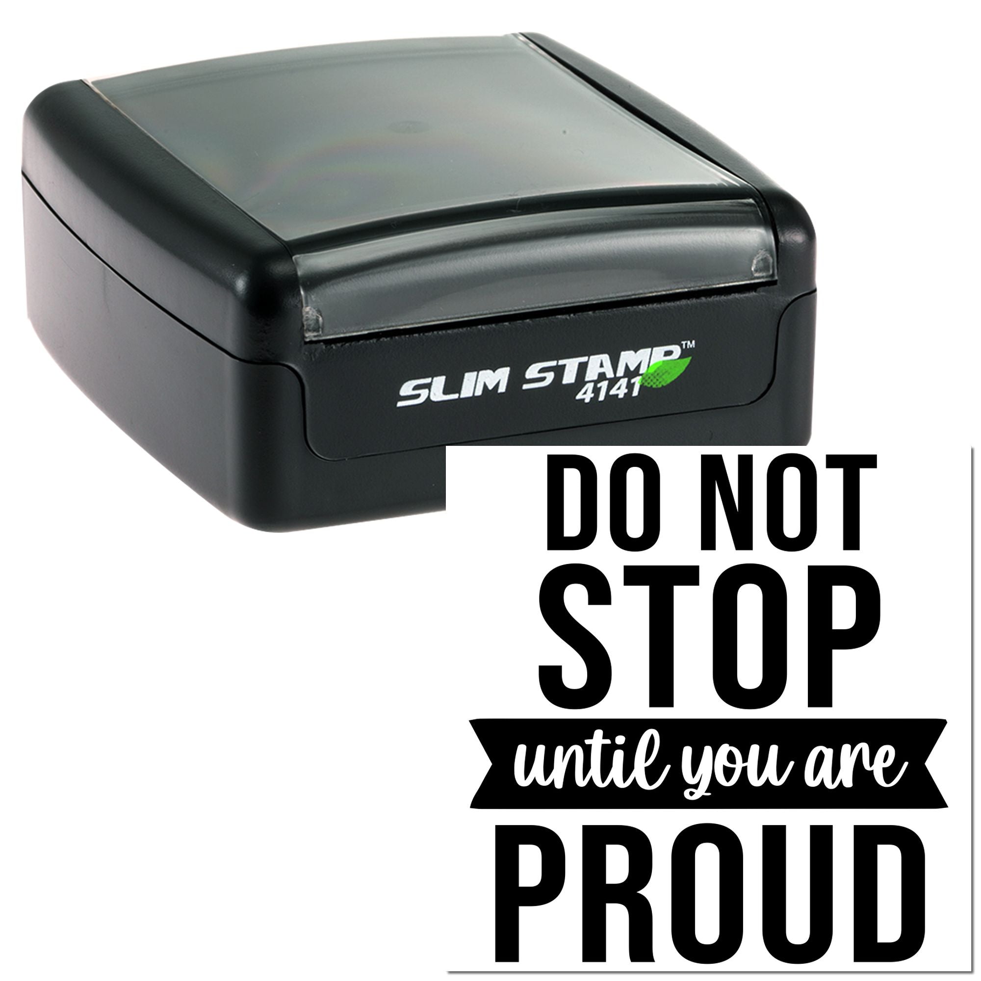 Slim Stamp 4141 self-inking rubber stamp with motivational quote, Do Not Stop Until You Are Proud.