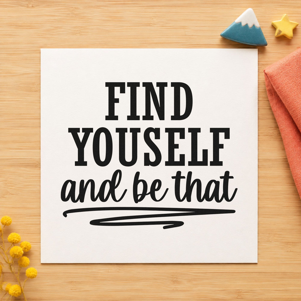 Find Yourself And Be That rubber stamp printed in black ink, ready for rough rule cards and similar paper crafts.