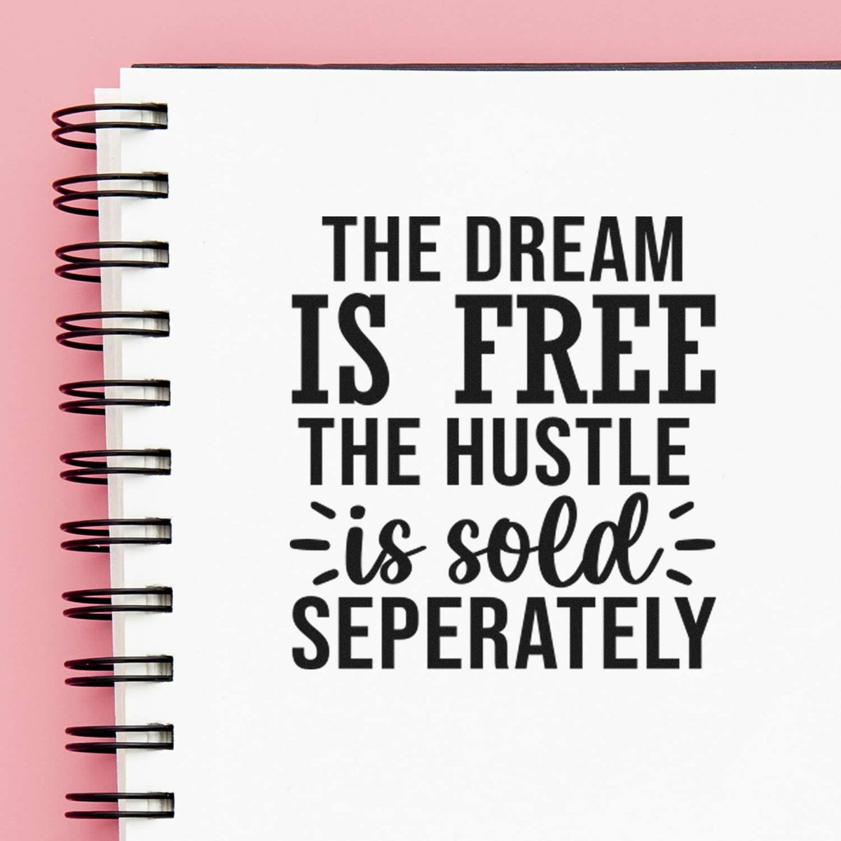 Motivational rubber stamp quote for journals: The dream is free, the hustle is sold separately.