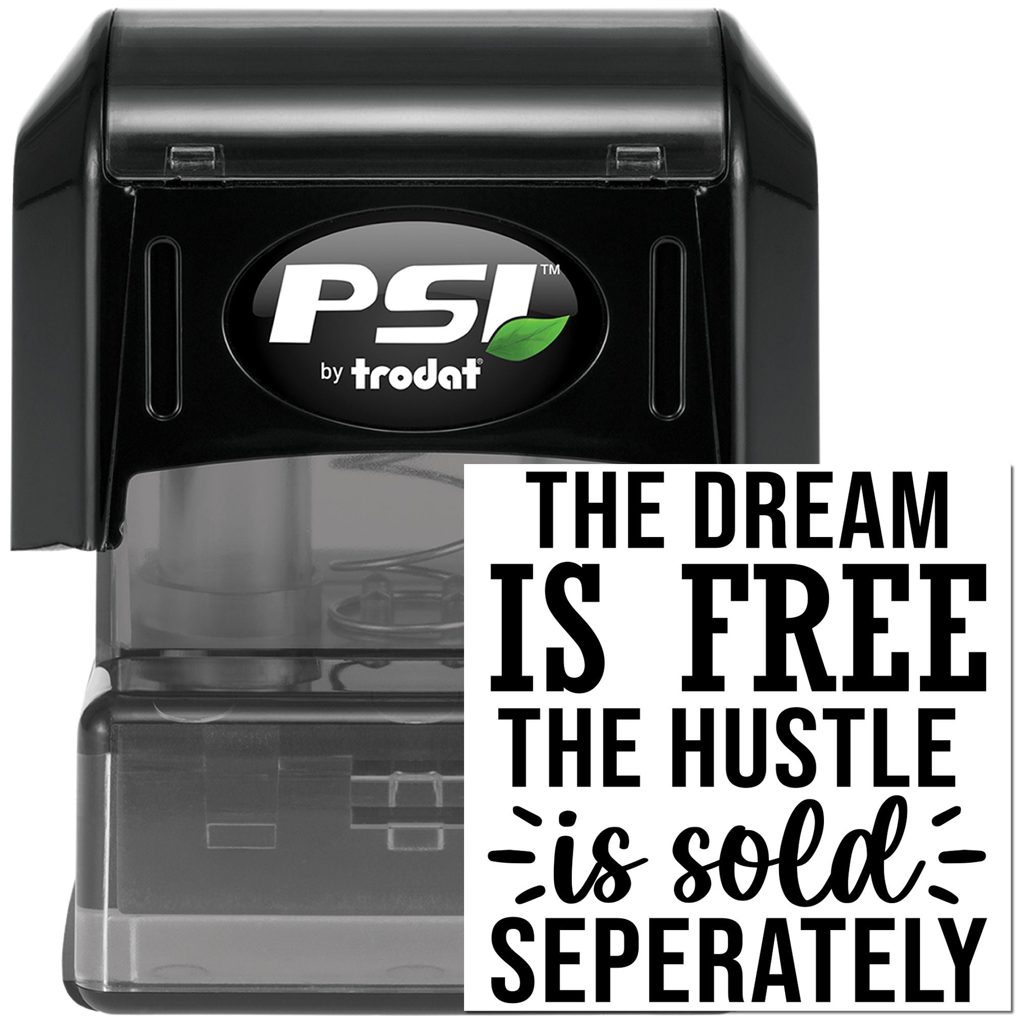 PSI by Trodat self-inking rubber stamp with motivational quote, The dream is free, the hustle is sold separately.