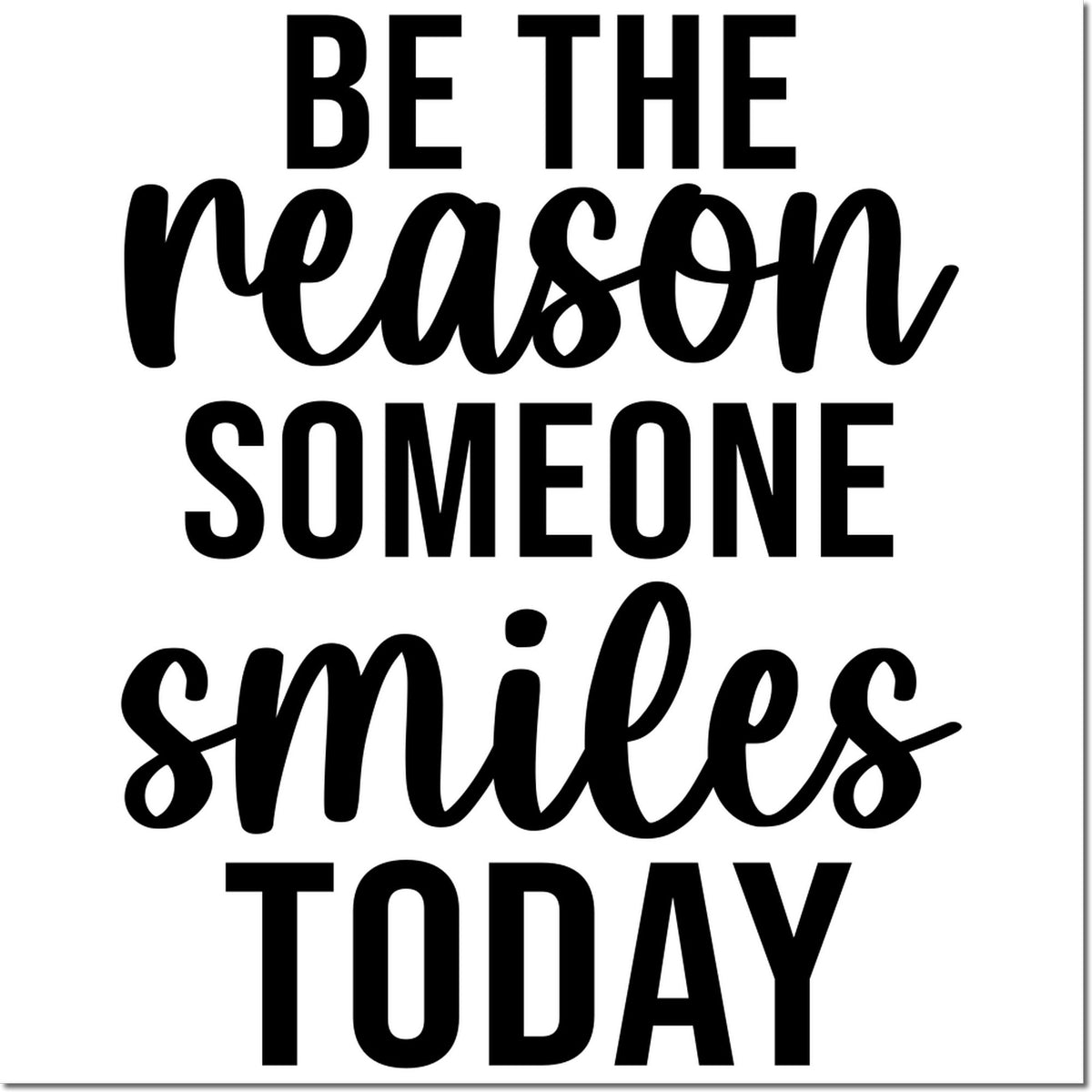 Inspirational rubber stamp design with quote, Be the reason someone smiles today in bold black lettering.