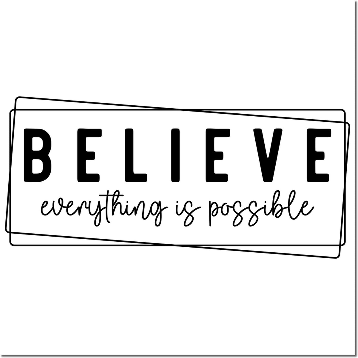 Believe everything is possible rubber stamp design with bold motivational quote for crafts, planners, and handmade cards.