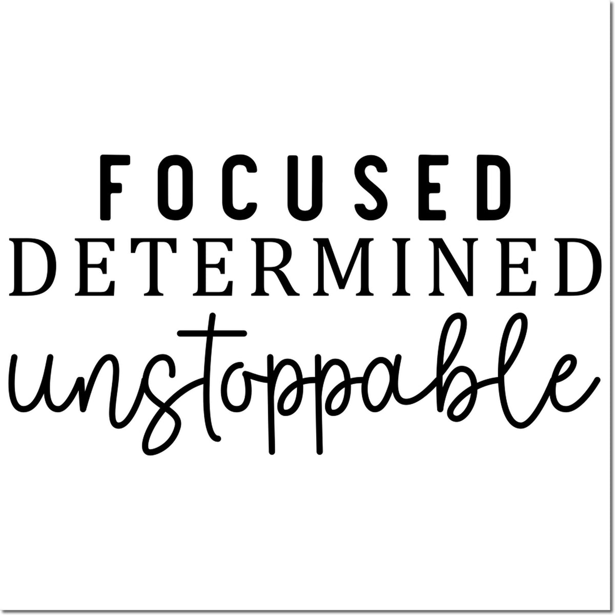 Focused determined unstoppable rubber stamp design for motivation, productivity, and goal-setting.