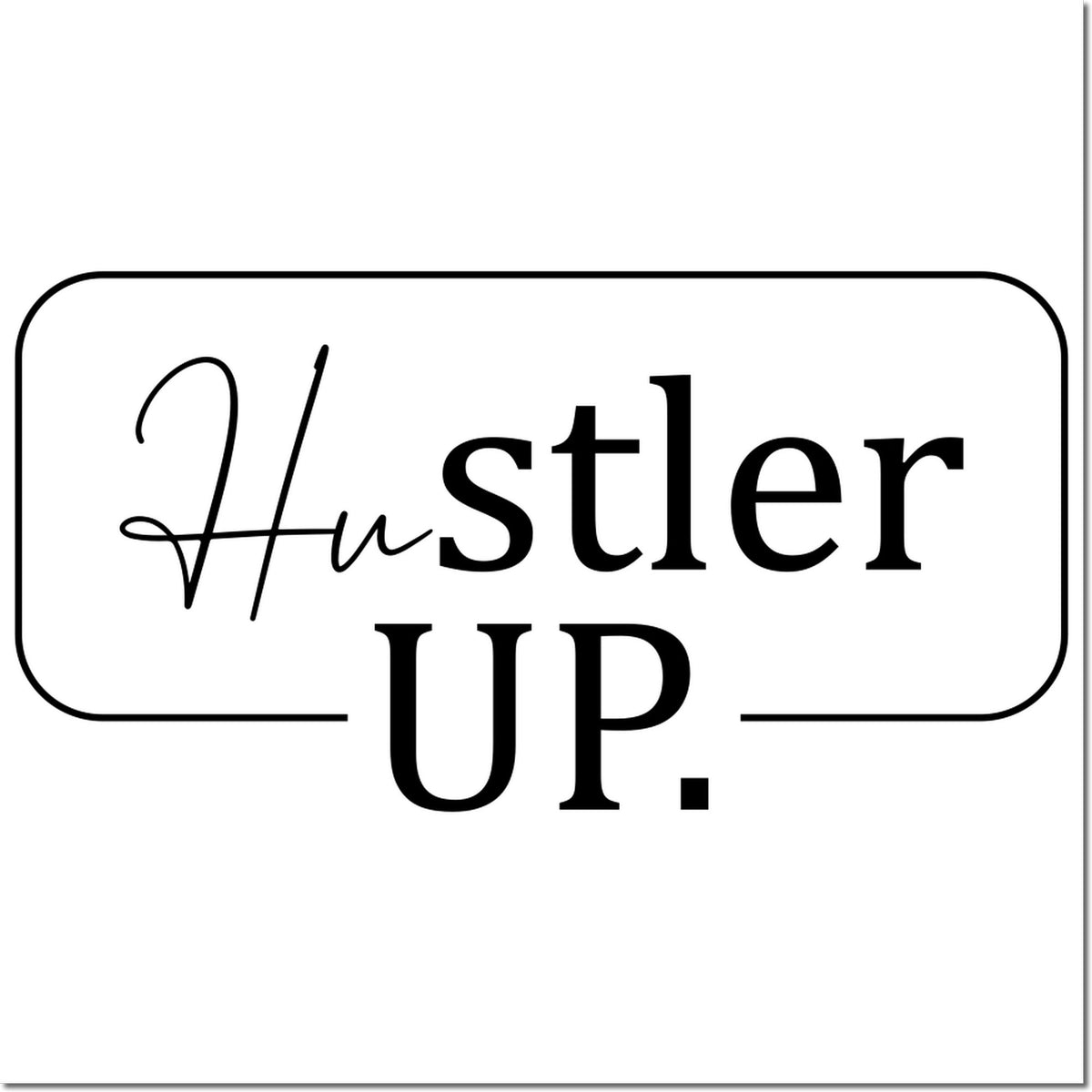 Hustler Up custom rubber stamp design with motivational typography for business branding and packaging.