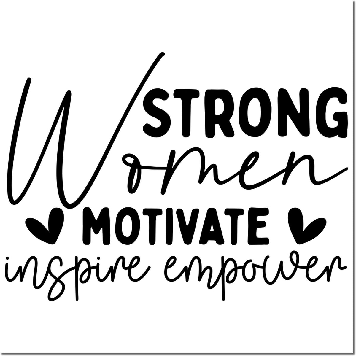 Strong women motivate, inspire and empower rubber stamp design with hearts for motivational craft projects.