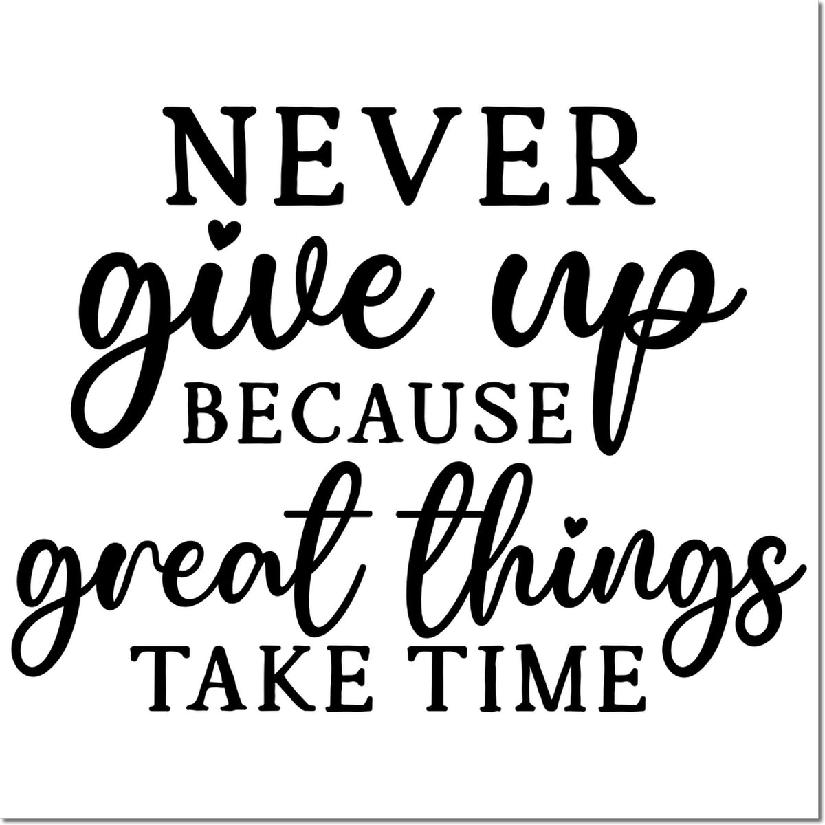 Motivational rubber stamp design with quote: Never give up because great things take time.