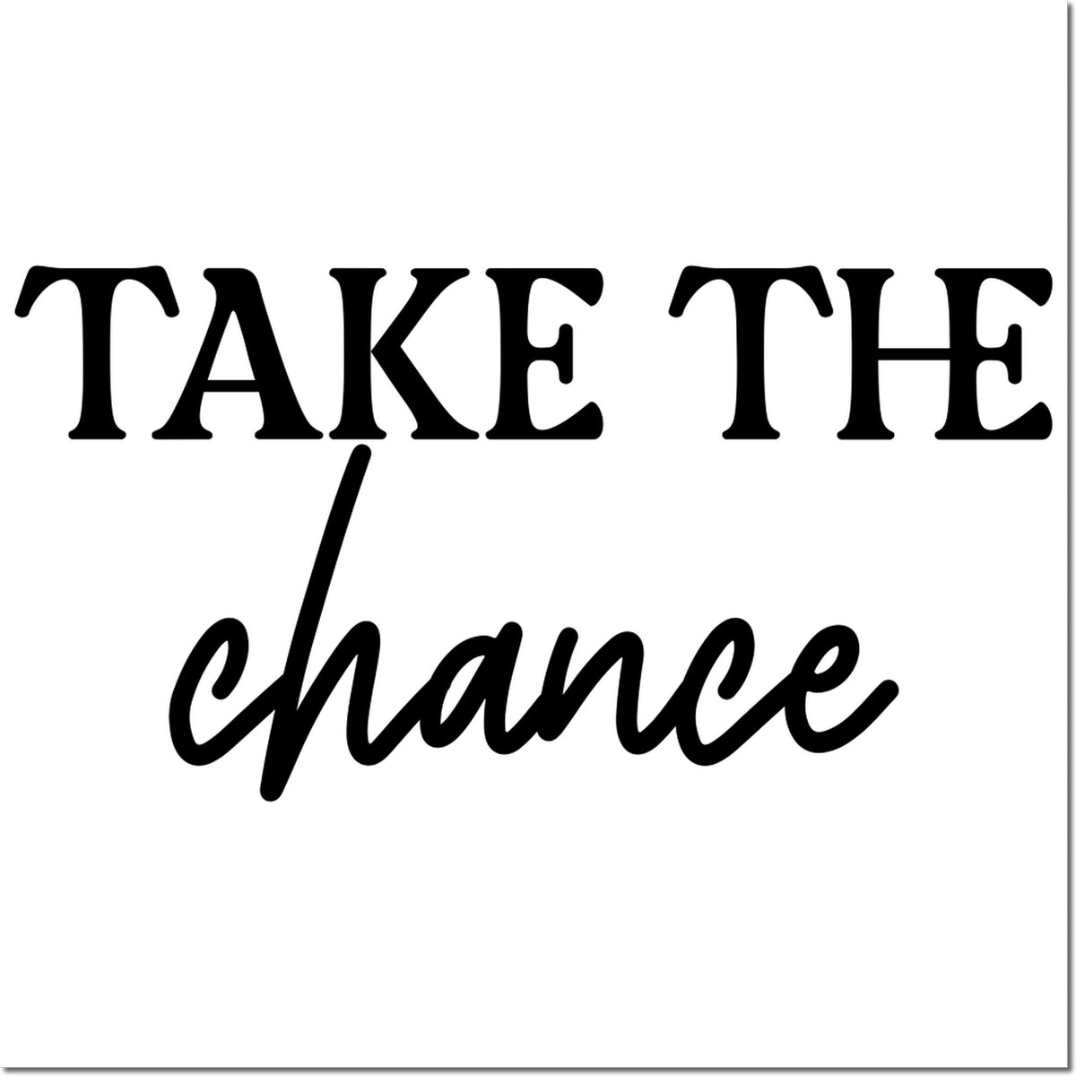 Take the Chance motivational rubber stamp design with bold script lettering