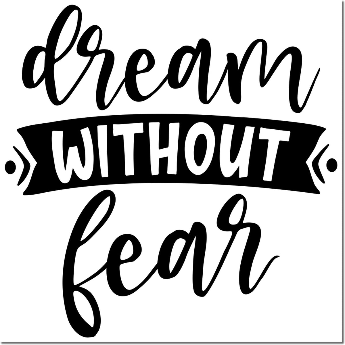 Dream without fear rubber stamp design in bold black script, ideal for inspirational crafting, DIY projects, and custom stamping.