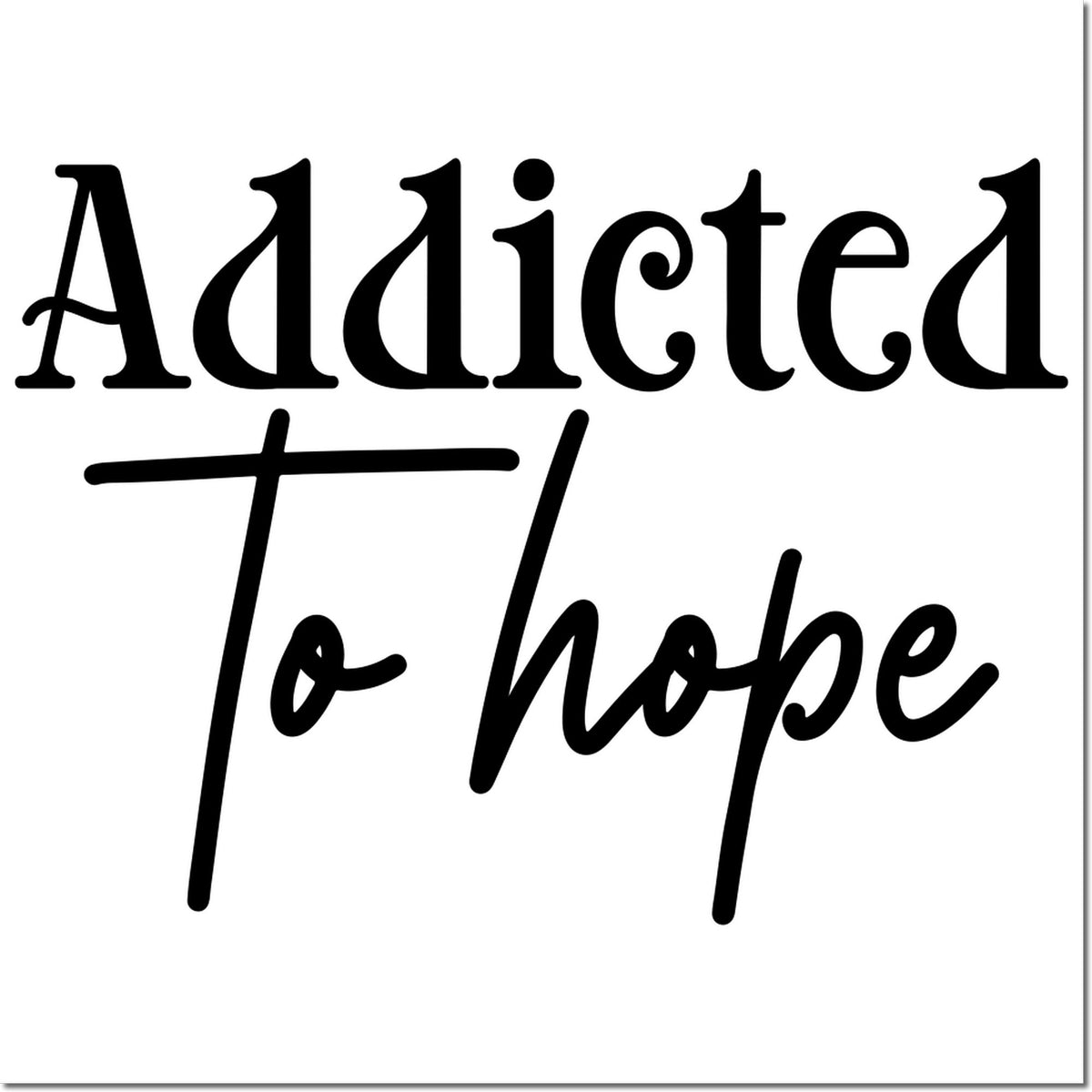 Addicted to Hope motivational rubber stamp design with bold black typography for uplifting crafts
