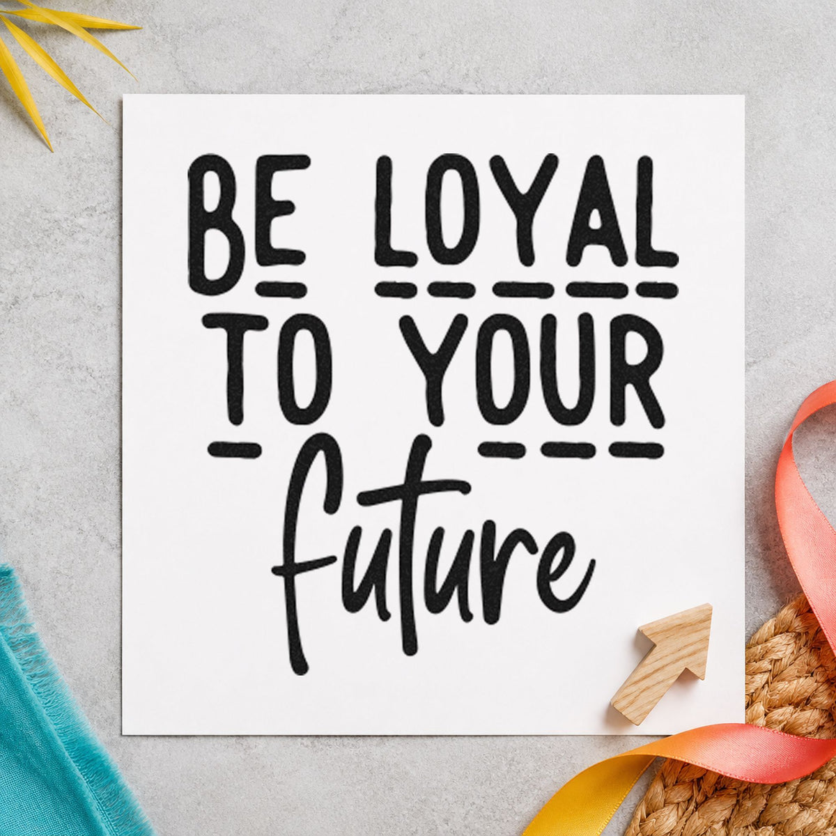 Be Loyal To Your Future rubber stamp printed in black ink, ready for dashed divider cards and similar paper crafts.
