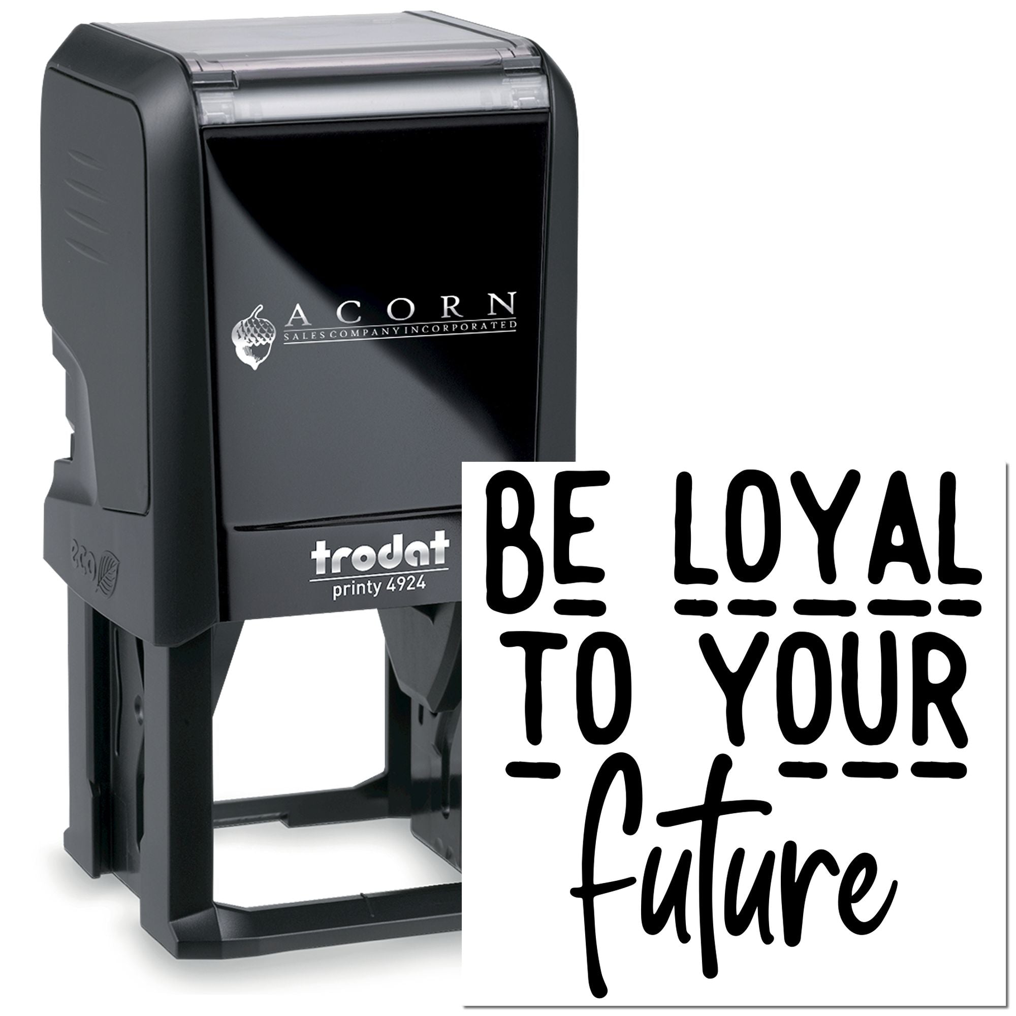 Custom self-inking rubber stamp with Be loyal to your future design, ideal for personalized business or motivational stamping.