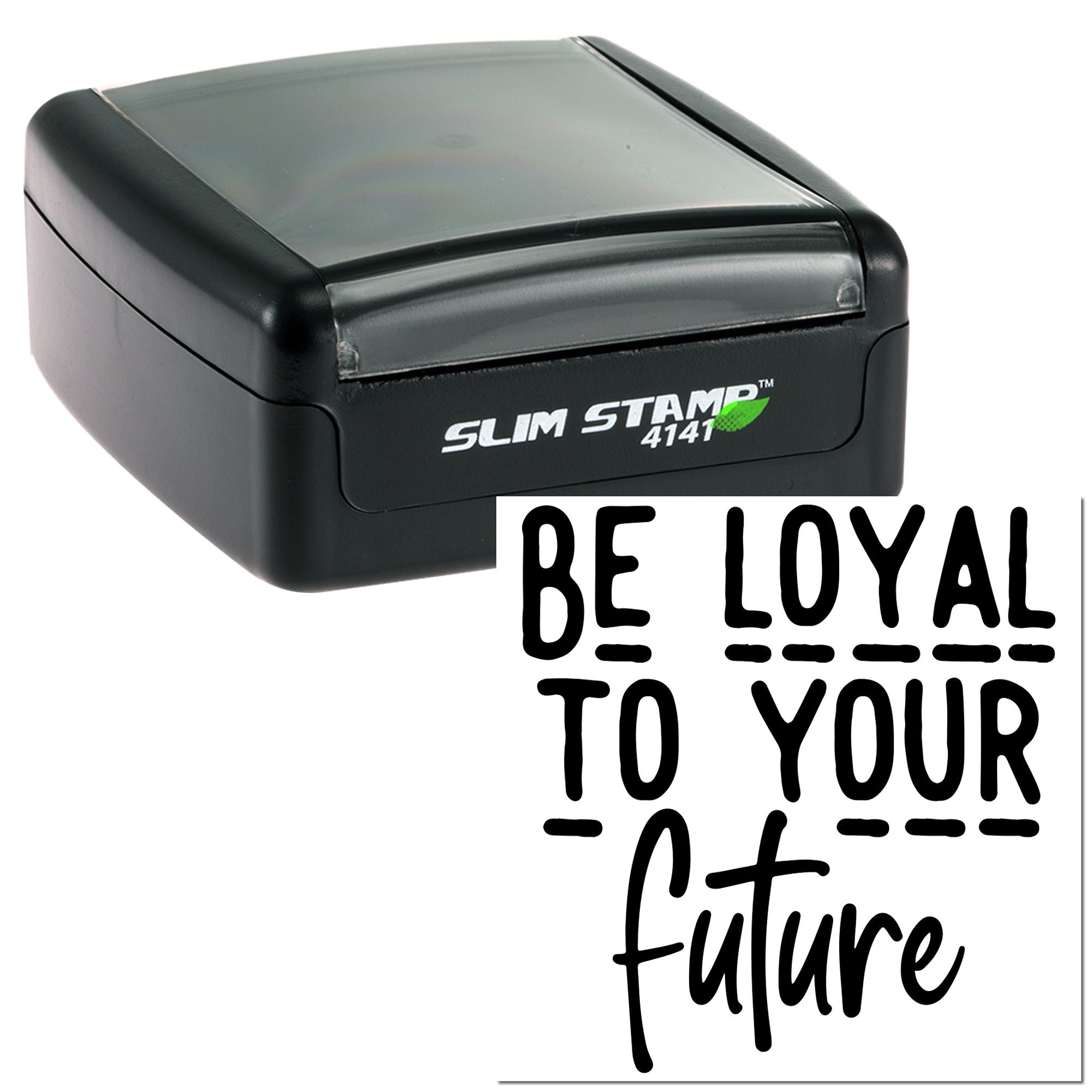 Slim Stamp 4141 self-inking rubber stamp with inspirational Be loyal to your future imprint sample.
