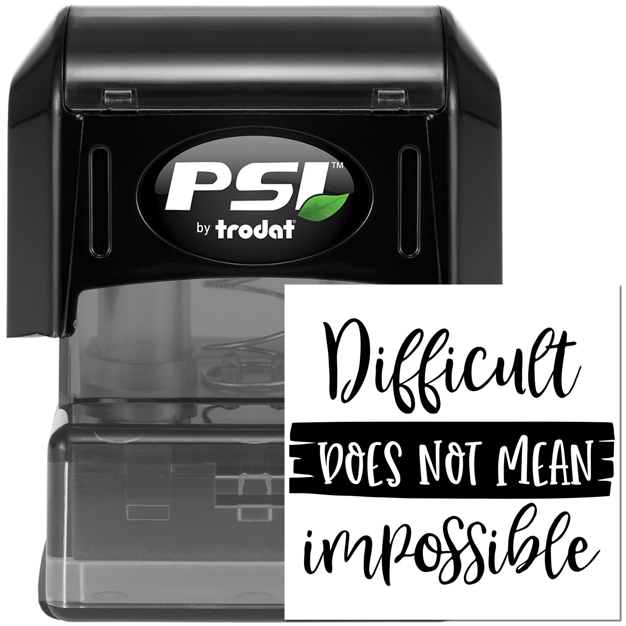 PSI by Trodat self-inking rubber stamp with Difficult Does Not Mean Impossible motivational impression.