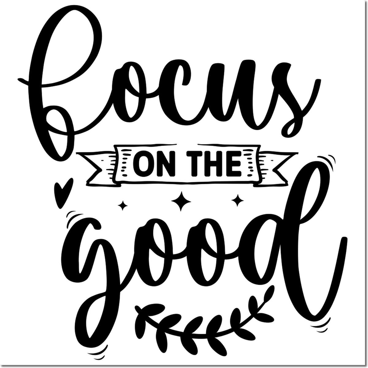 Focus on the Good rubber stamp design with decorative banner, hearts, and stars for crafts, journaling, and handmade gifts.