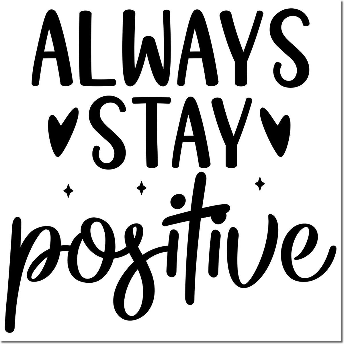 Always Stay Positive rubber stamp design with hearts and stars for uplifting crafts, journaling, and handmade gifts.