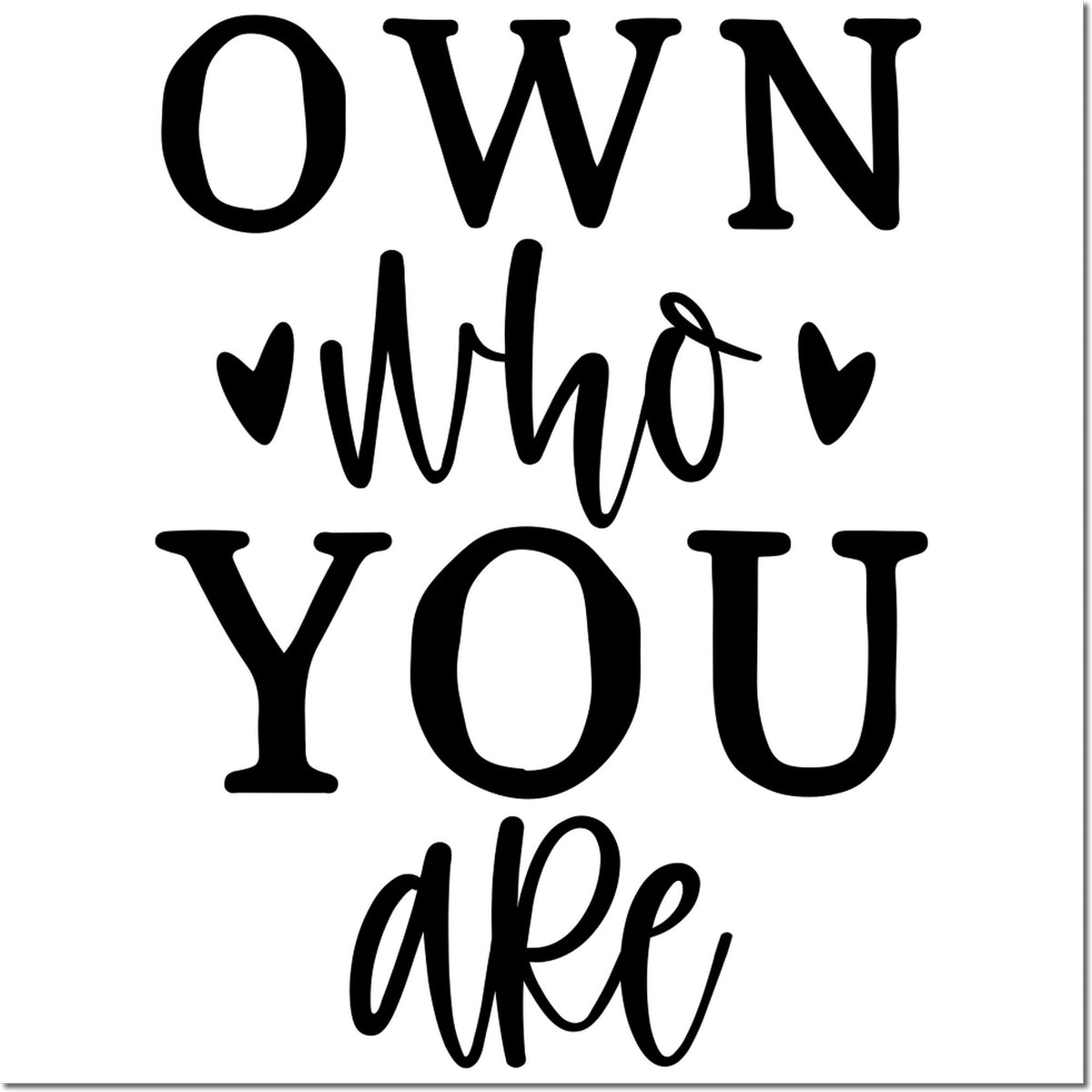 Own who you are inspirational rubber stamp design with hearts for crafting, journaling, and handmade gift projects.