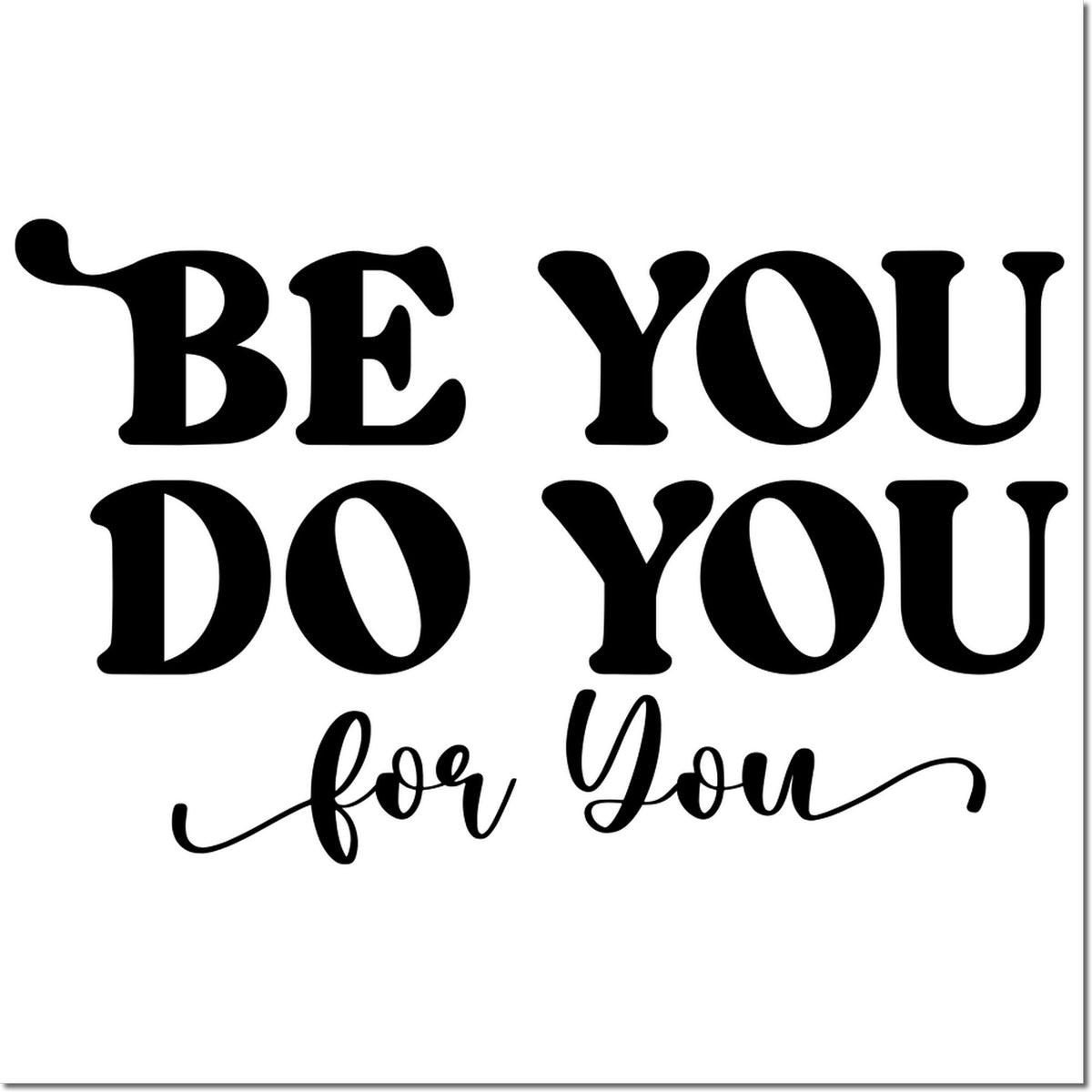 Be You Do You for You rubber stamp design with bold inspirational typography for crafts, cards, and custom stamping.
