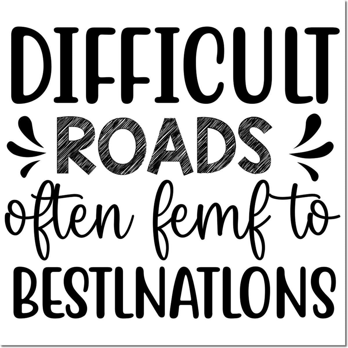 Motivational rubber stamp design with quote: Difficult roads often lead to best destinations.