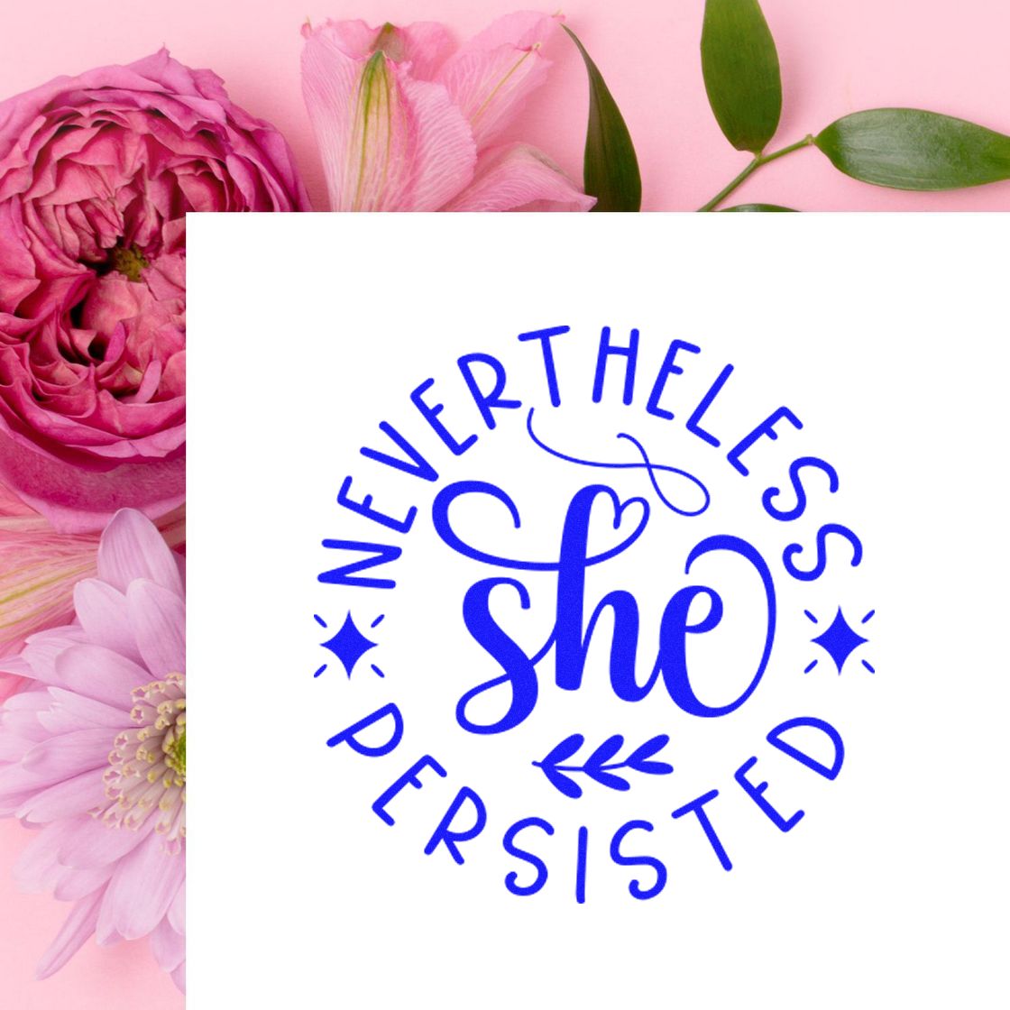 Nevertheless She Persisted floral quote rubber stamp for cards, scrapbooking, and DIY stationery