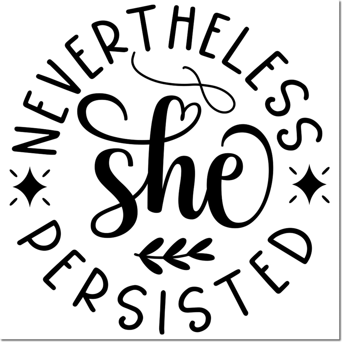 Feminist inspirational rubber stamp with Nevertheless She Persisted quote in decorative script and floral accents.