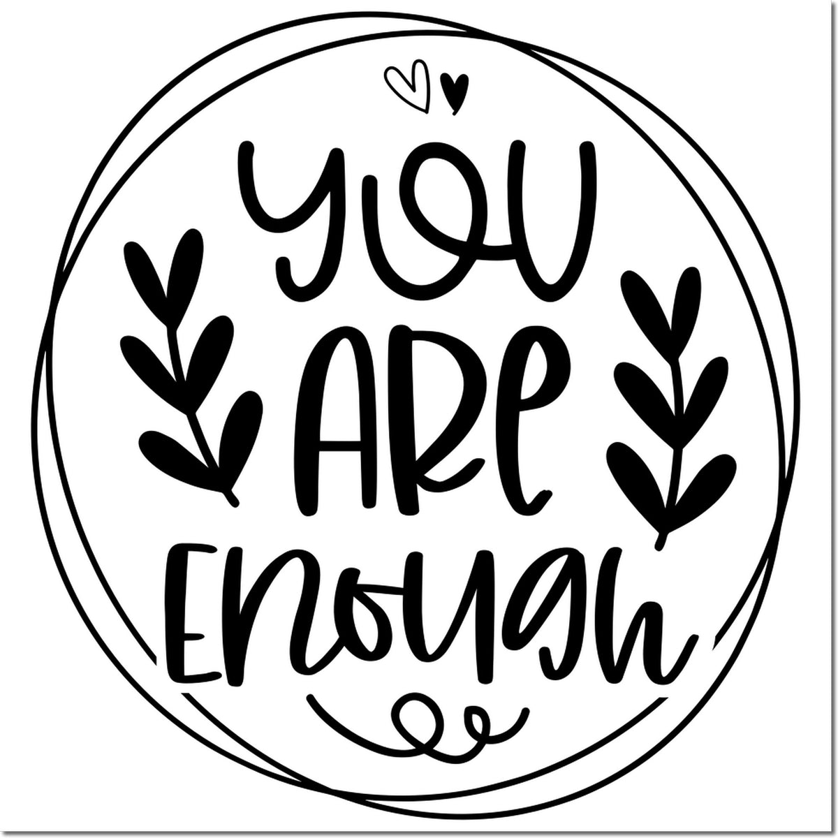 You are enough rubber stamp design with hand-lettered text, hearts, and leaves in a circular black-and-white frame.