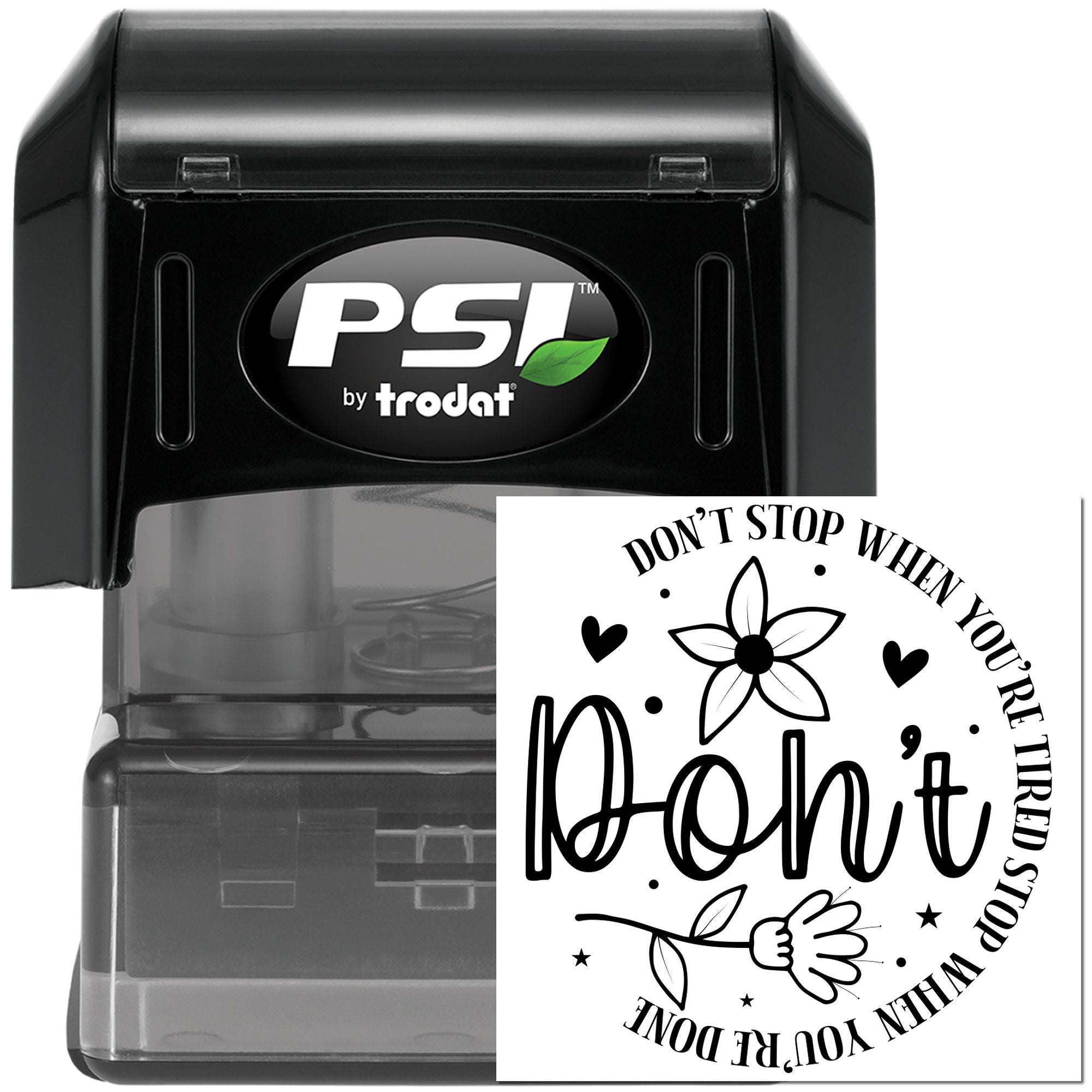 PSI by Trodat self-inking rubber stamp with floral motivational quote: Dont stop when youre tired, stop when youre done.