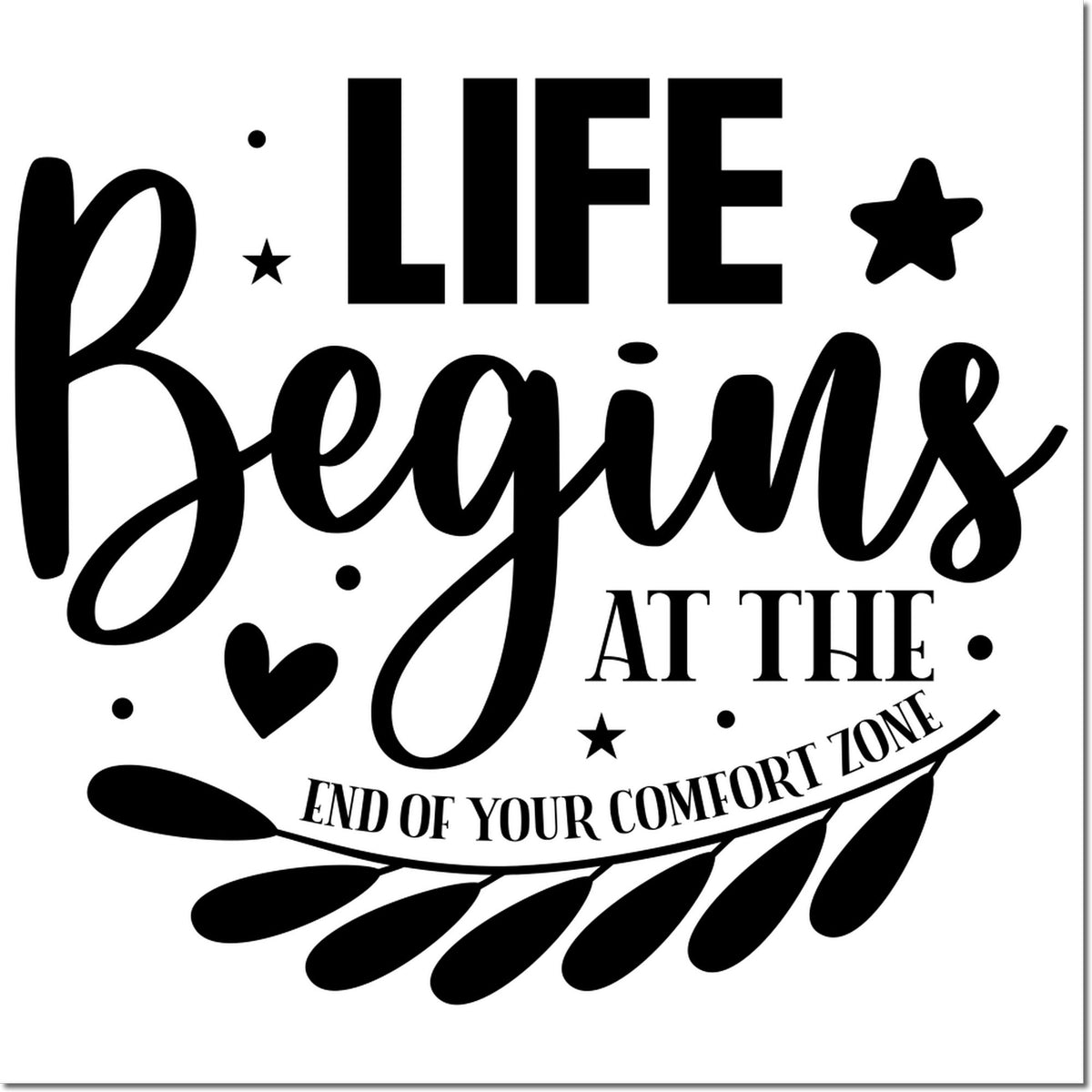 Inspirational rubber stamp design with quote Life Begins at the End of Your Comfort Zone for motivational craft projects.