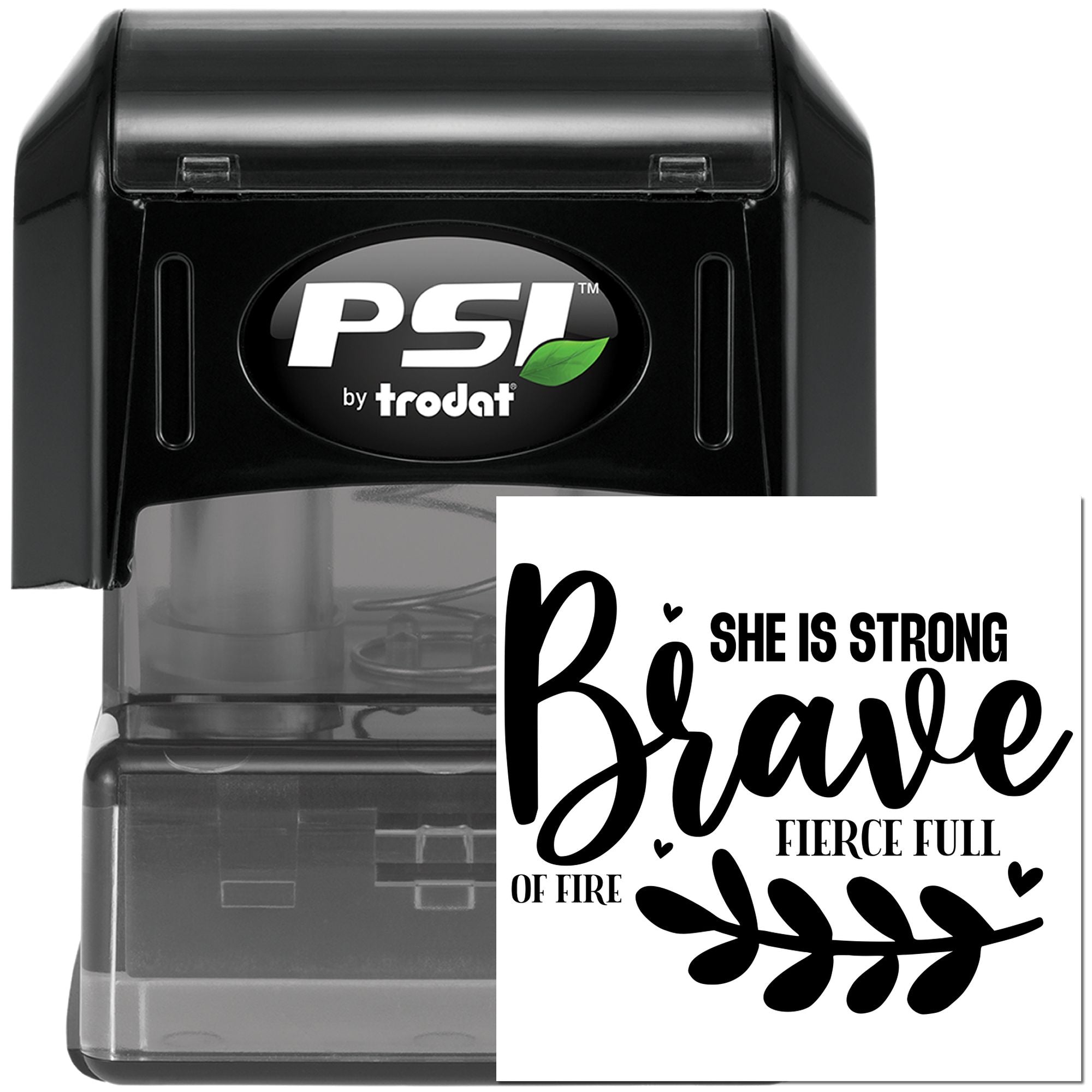 PSI by Trodat self-inking rubber stamp with She Is Strong, Brave, Fierce, Full of Fire custom motivational design.