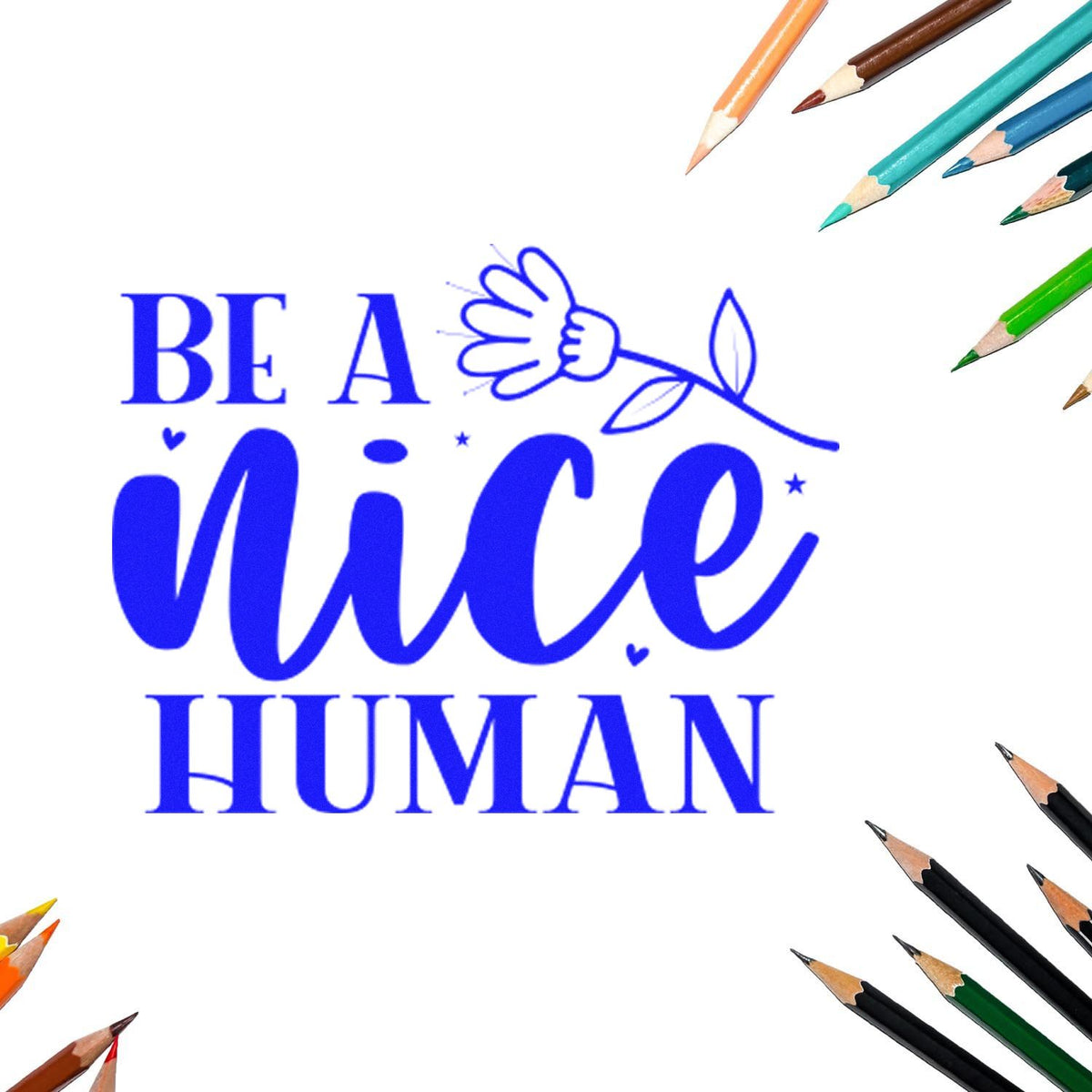 Be a Nice Human rubber stamp design with colorful pencils, ideal for uplifting school, craft, or custom stationery stamping.