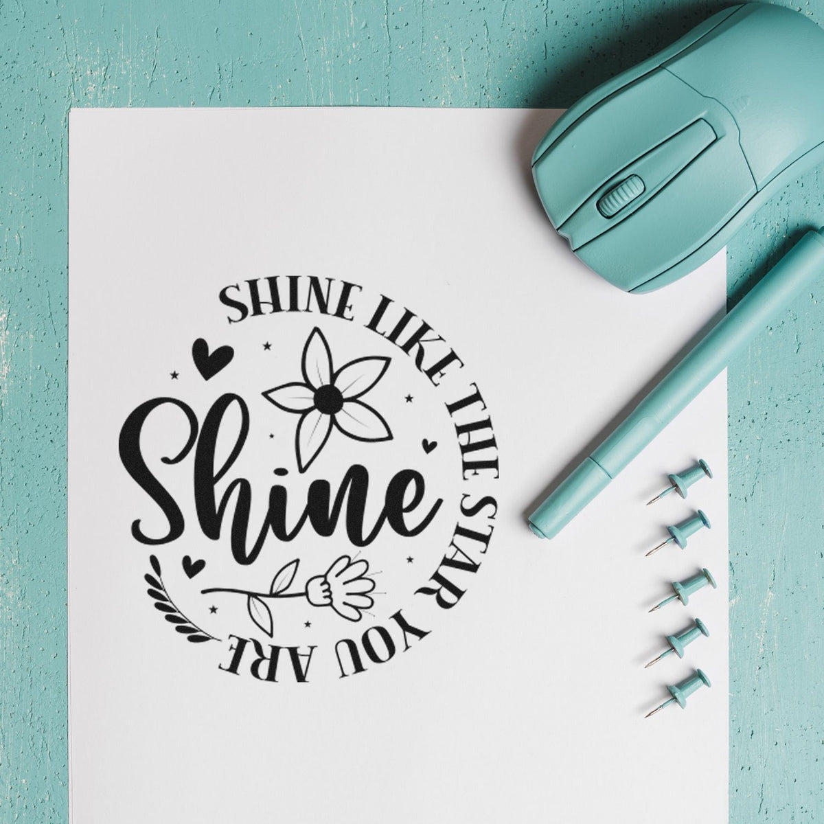 Teal rubber stamp creating an inspirational Shine like the stars you are floral imprint for handmade cards and stationery.