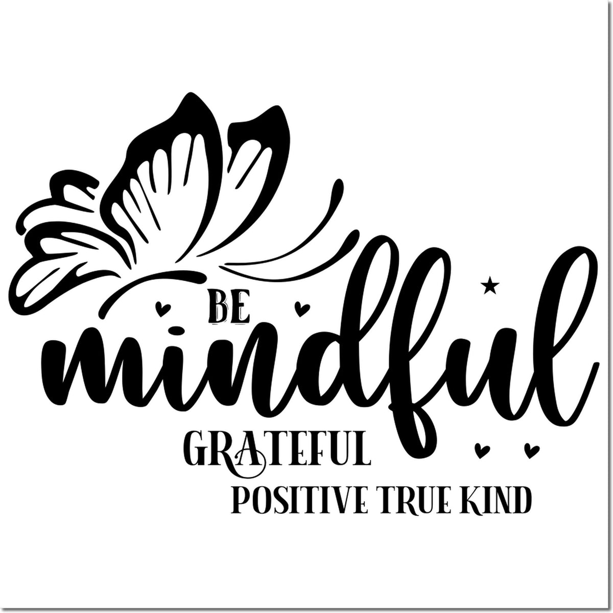 Butterfly Be Mindful, Grateful, Positive, True Kind rubber stamp design for uplifting crafts, journals, and cards.